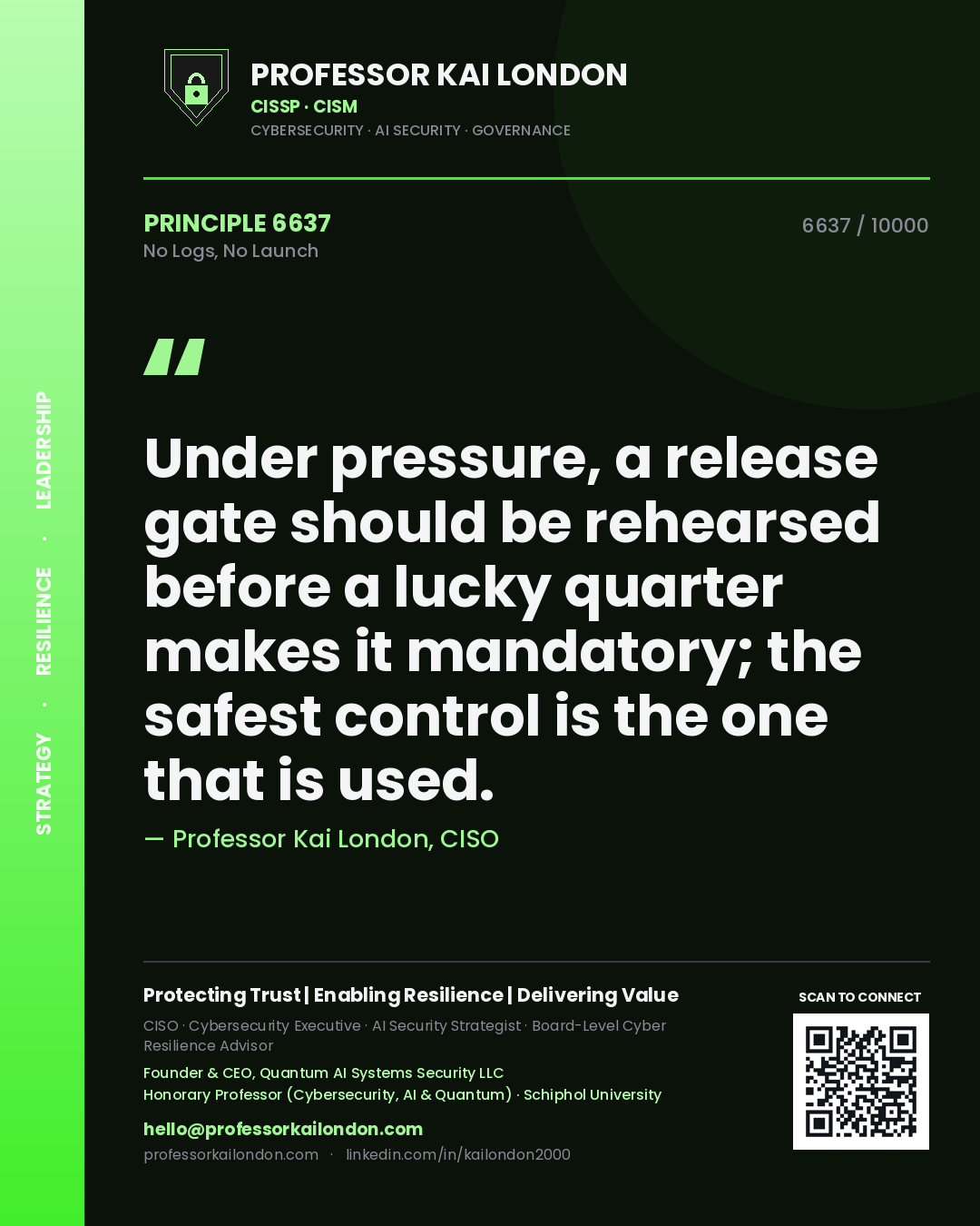 Professor Kai London principle 6637: Under pressure, a release gate should be rehearsed before a lucky quarter makes it mandatory; the safest control is the one that is used.