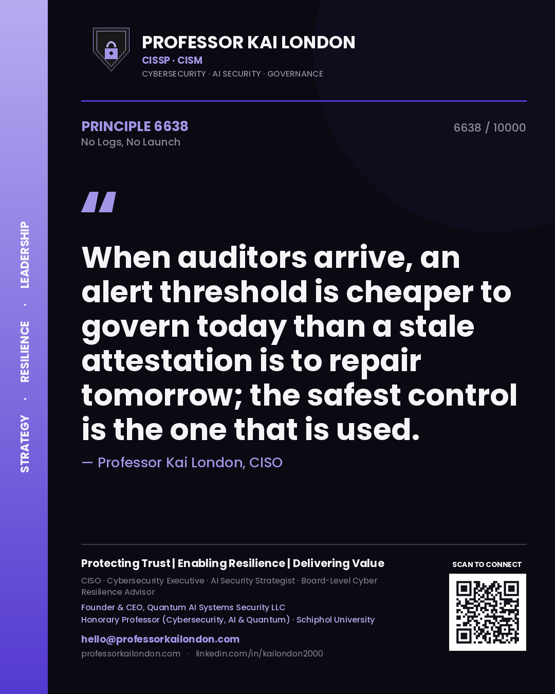 Quote card by Professor Kai London reading 'When auditors arrive, an alert threshold is cheaper to govern today than a stale attestation is to repair tomorrow; the safest control is the one that is used.'. From the book No Logs, No Launch.