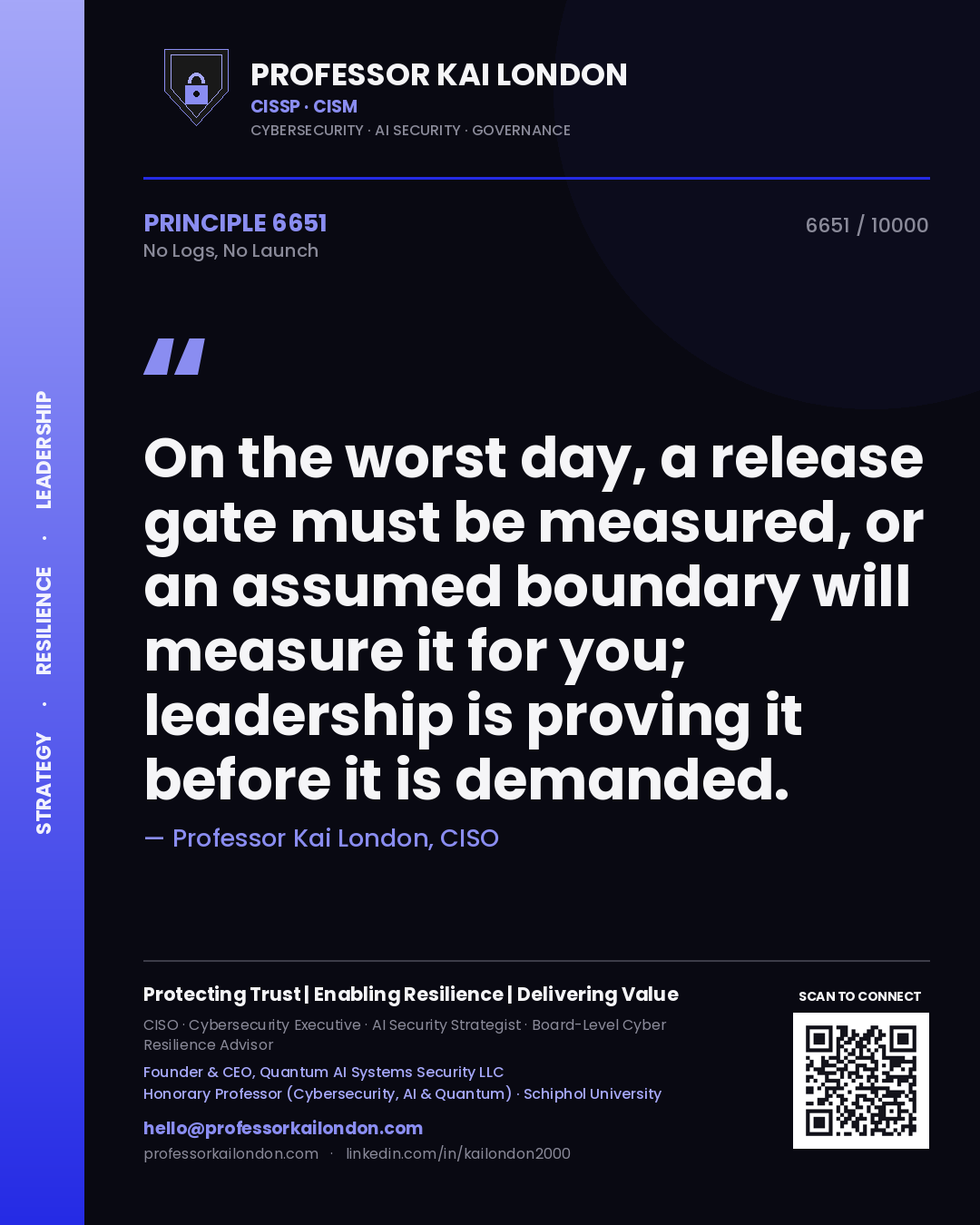 Professor Kai London principle 6651: On the worst day, a release gate must be measured, or an assumed boundary will measure it for you; leadership is proving it before it is demanded.