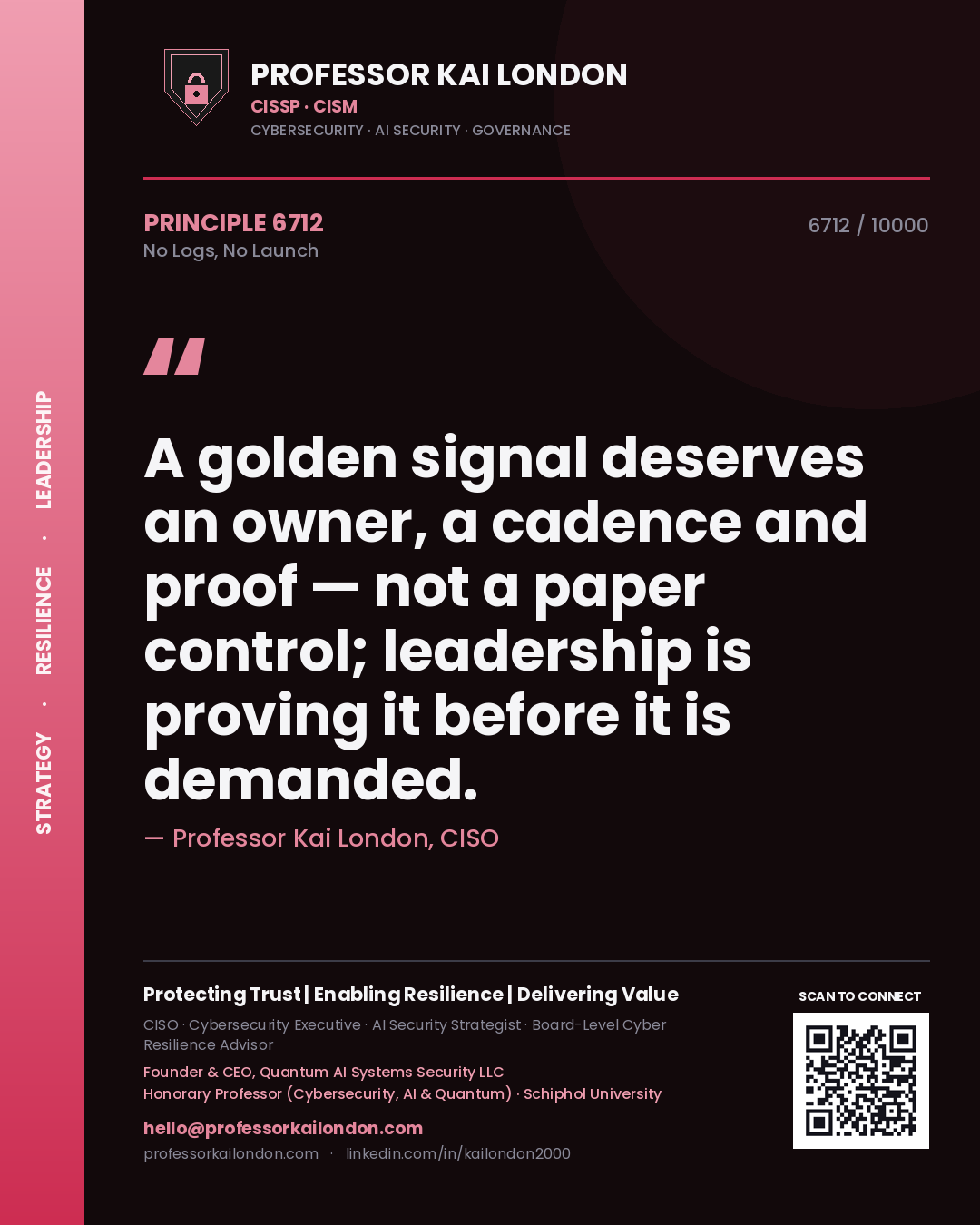 Quote card by Professor Kai London reading 'A golden signal deserves an owner, a cadence and proof — not a paper control; leadership is proving it before it is demanded.'. From the book No Logs, No Launch.