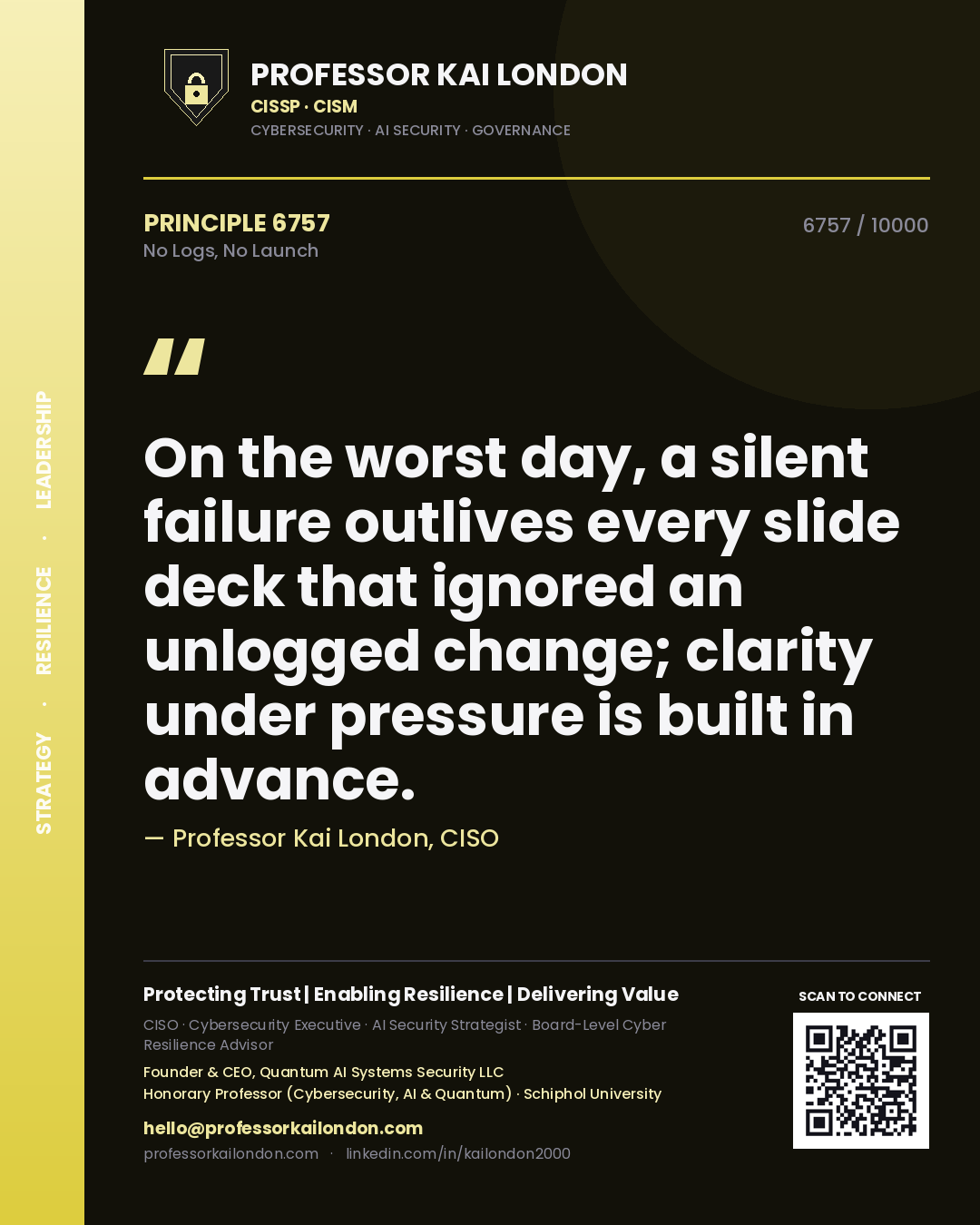 Quote card by Professor Kai London reading 'On the worst day, a silent failure outlives every slide deck that ignored an unlogged change; clarity under pressure is built in advance.'. From the book No Logs, No Launch.