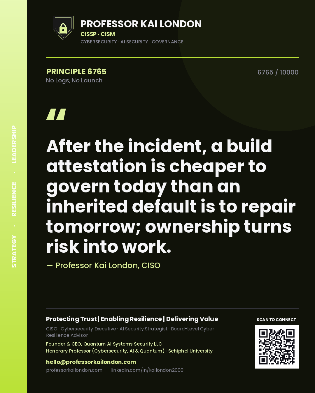 Quote card by Professor Kai London reading 'After the incident, a build attestation is cheaper to govern today than an inherited default is to repair tomorrow; ownership turns risk into work.'. From the book No Logs, No Launch.