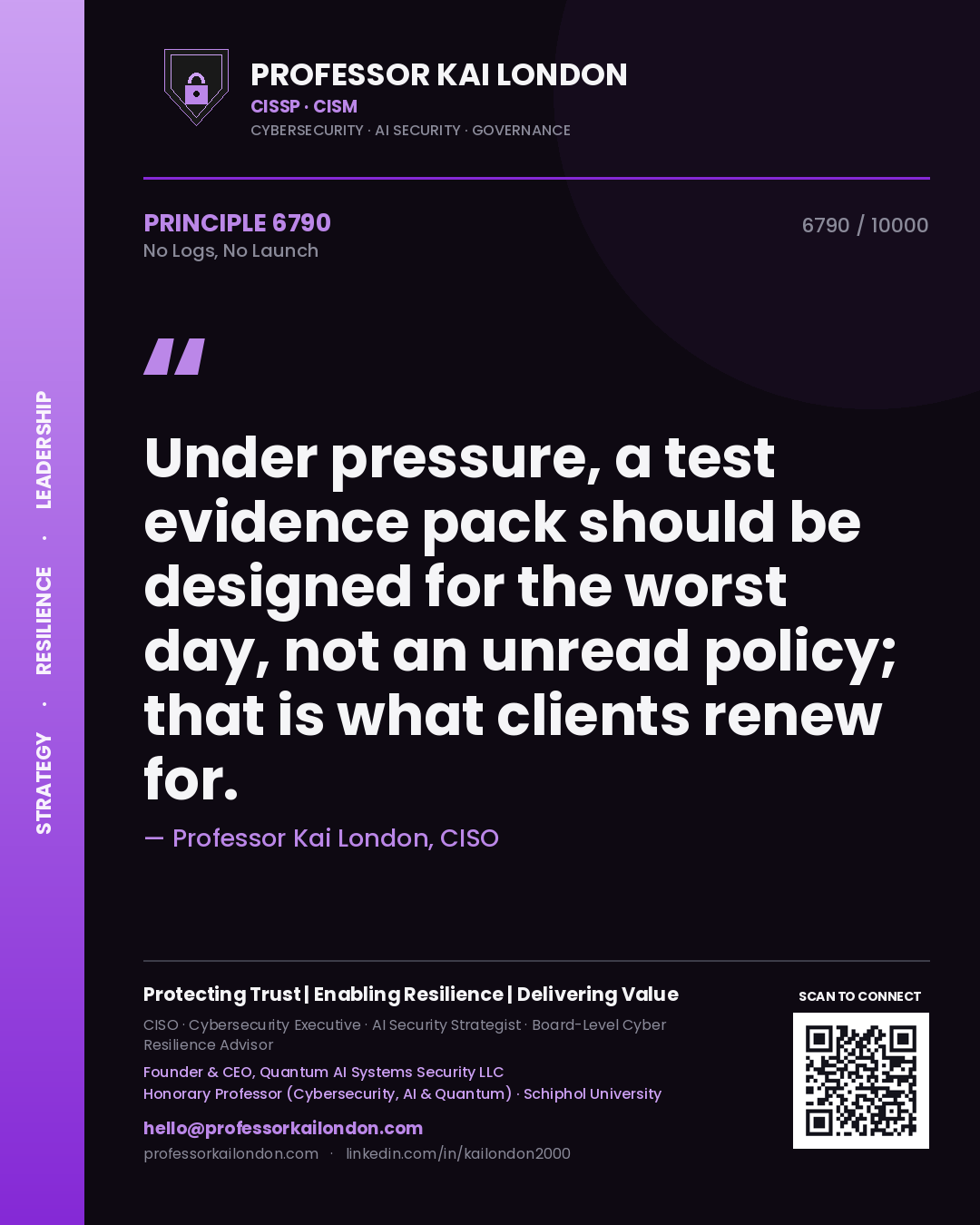 Professor Kai London principle 6790: Under pressure, a test evidence pack should be designed for the worst day, not an unread policy; that is what clients renew for.