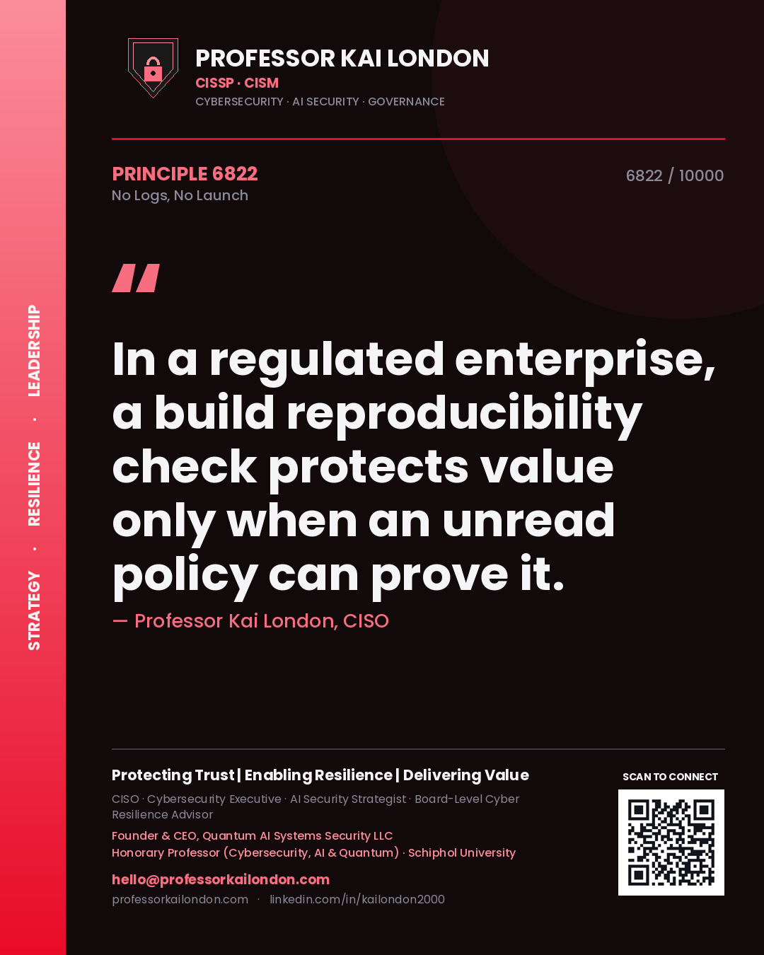 Quote card by Professor Kai London reading 'In a regulated enterprise, a build reproducibility check protects value only when an unread policy can prove it.'. From the book No Logs, No Launch.