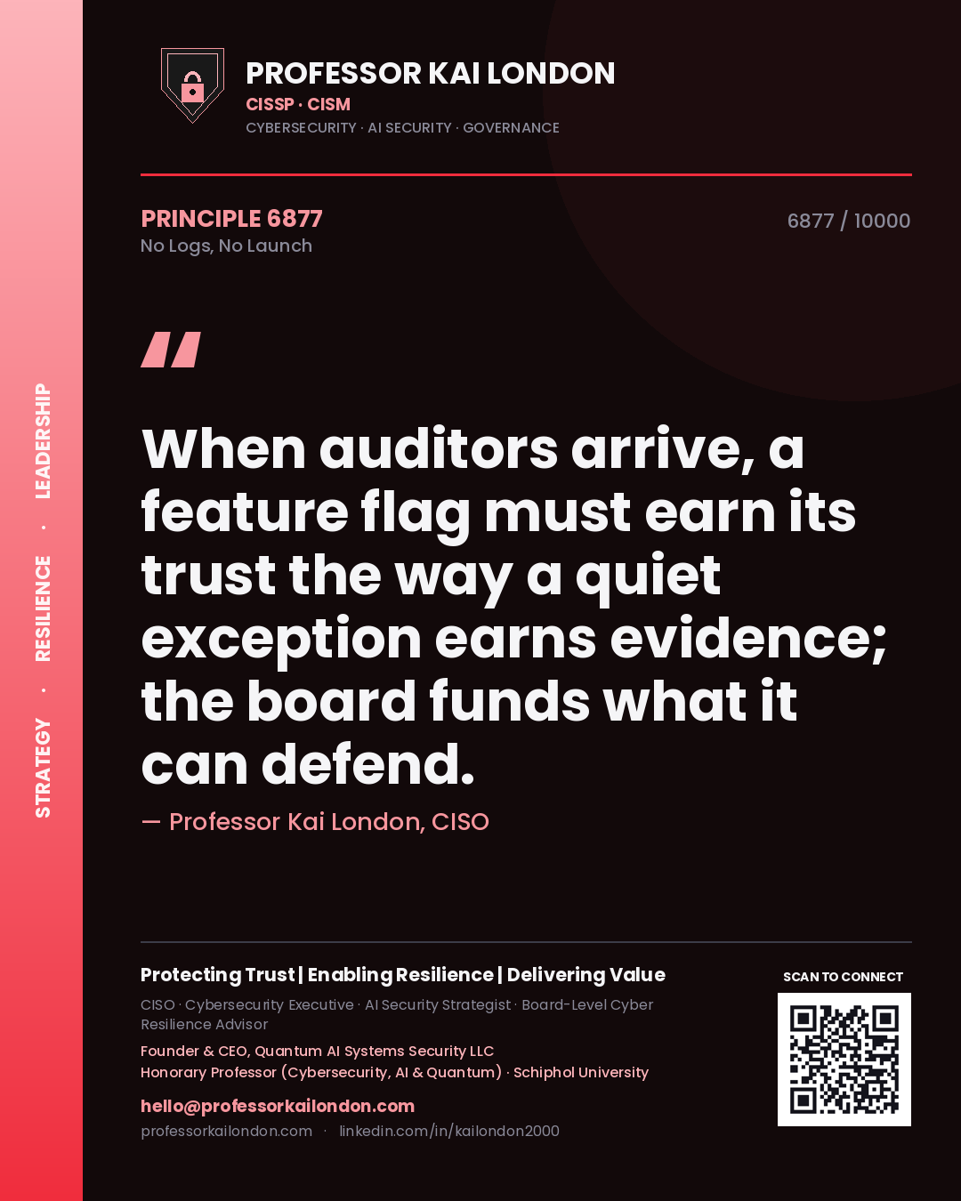 Quote card by Professor Kai London reading 'When auditors arrive, a feature flag must earn its trust the way a quiet exception earns evidence; the board funds what it can defend.'. From the book No Logs, No Launch.