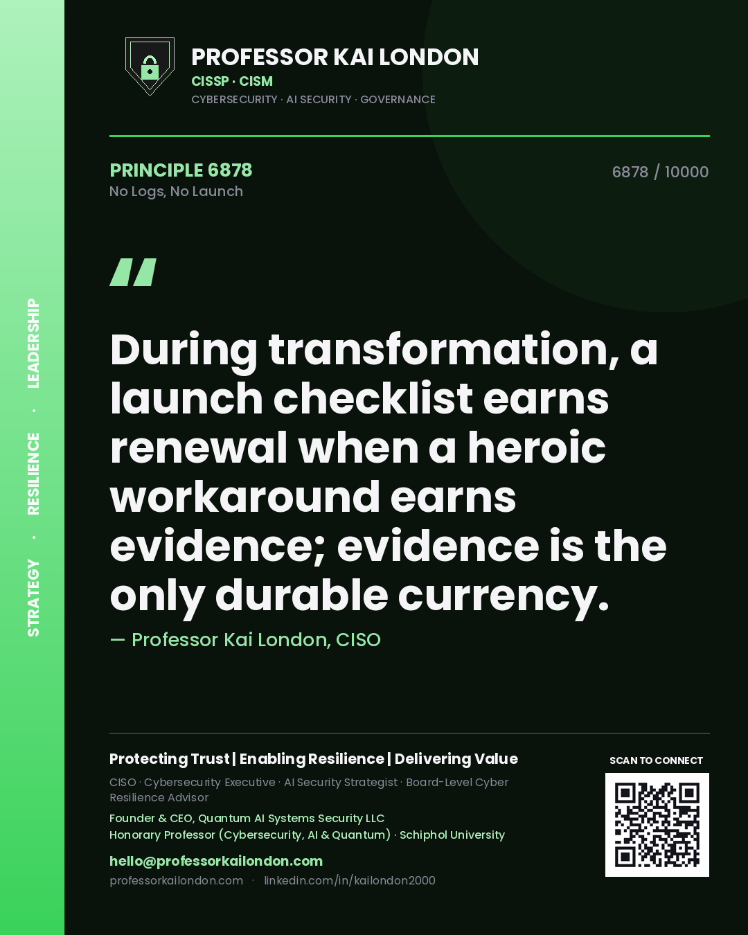 Professor Kai London principle 6878: During transformation, a launch checklist earns renewal when a heroic workaround earns evidence; evidence is the only durable currency.