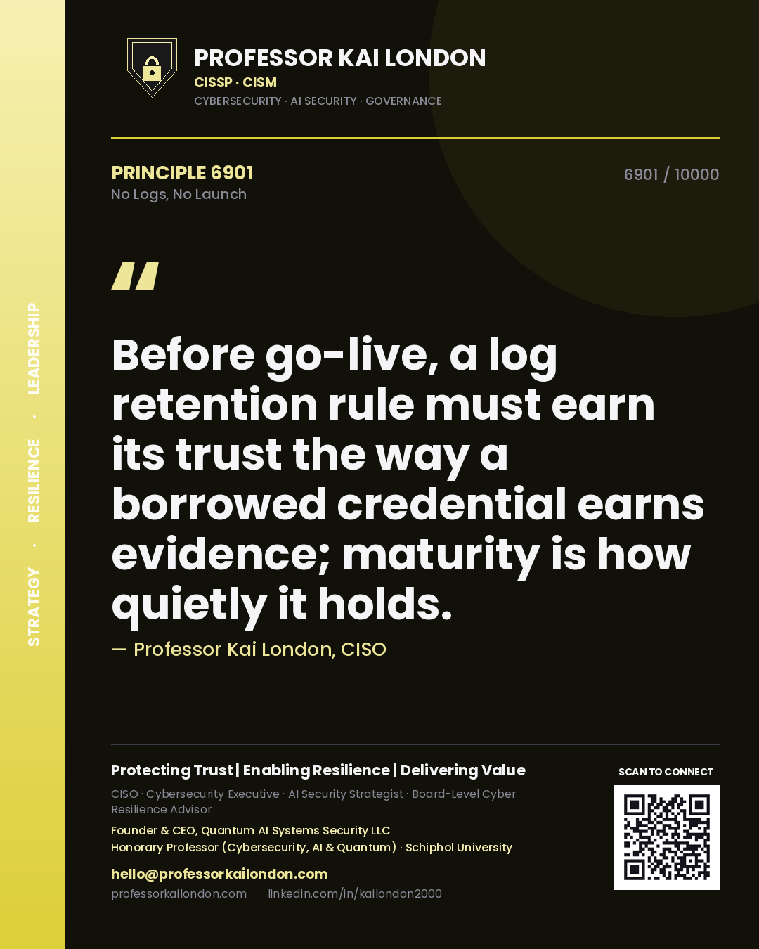 Professor Kai London principle 6901: Before go-live, a log retention rule must earn its trust the way a borrowed credential earns evidence; maturity is how quietly it holds.