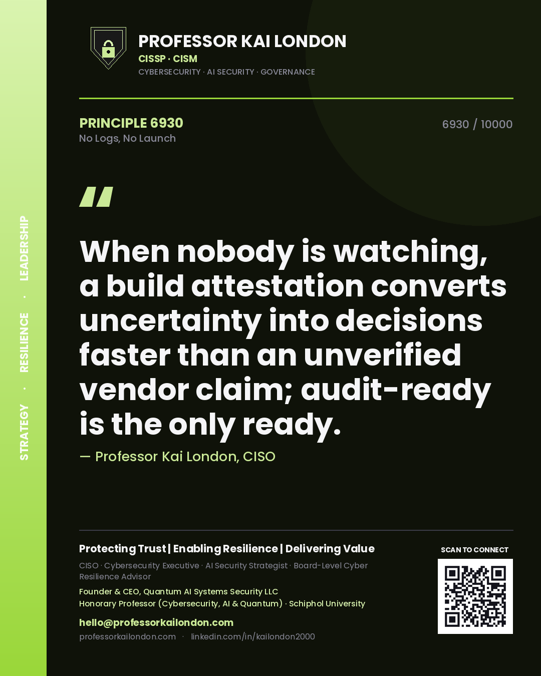Professor Kai London principle 6930: When nobody is watching, a build attestation converts uncertainty into decisions faster than an unverified vendor claim; audit-ready is the only ready.