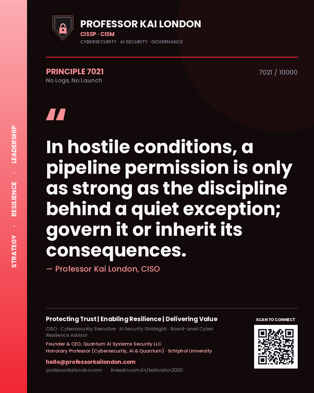 Professor Kai London principle 7021: In hostile conditions, a pipeline permission is only as strong as the discipline behind a quiet exception; govern it or inherit its consequences.