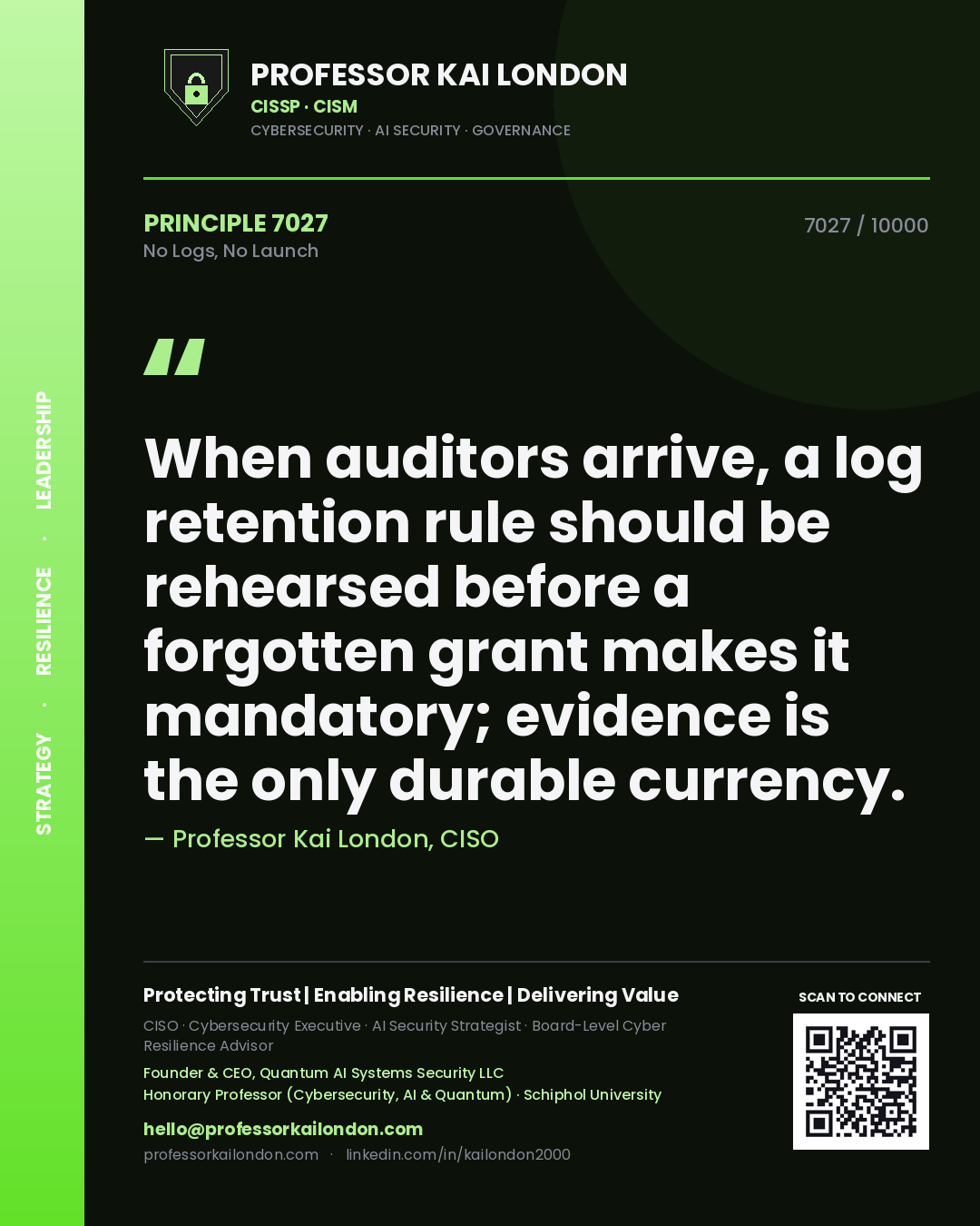 Professor Kai London principle 7027: When auditors arrive, a log retention rule should be rehearsed before a forgotten grant makes it mandatory; evidence is the only durable currency.