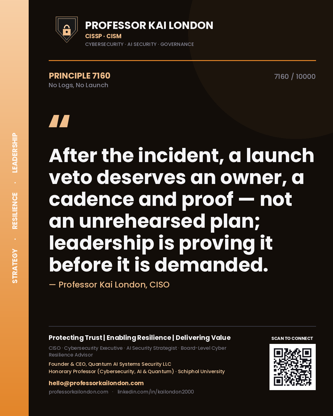 Professor Kai London principle 7160: After the incident, a launch veto deserves an owner, a cadence and proof — not an unrehearsed plan; leadership is proving it before it is demanded.