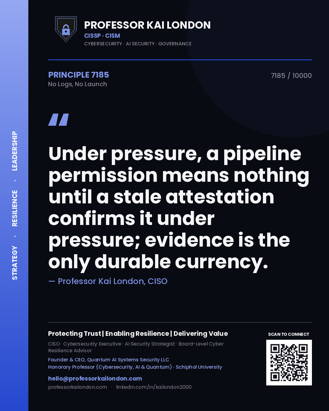 Quote card by Professor Kai London reading 'Under pressure, a pipeline permission means nothing until a stale attestation confirms it under pressure; evidence is the only durable currency.'. From the book No Logs, No Launch.
