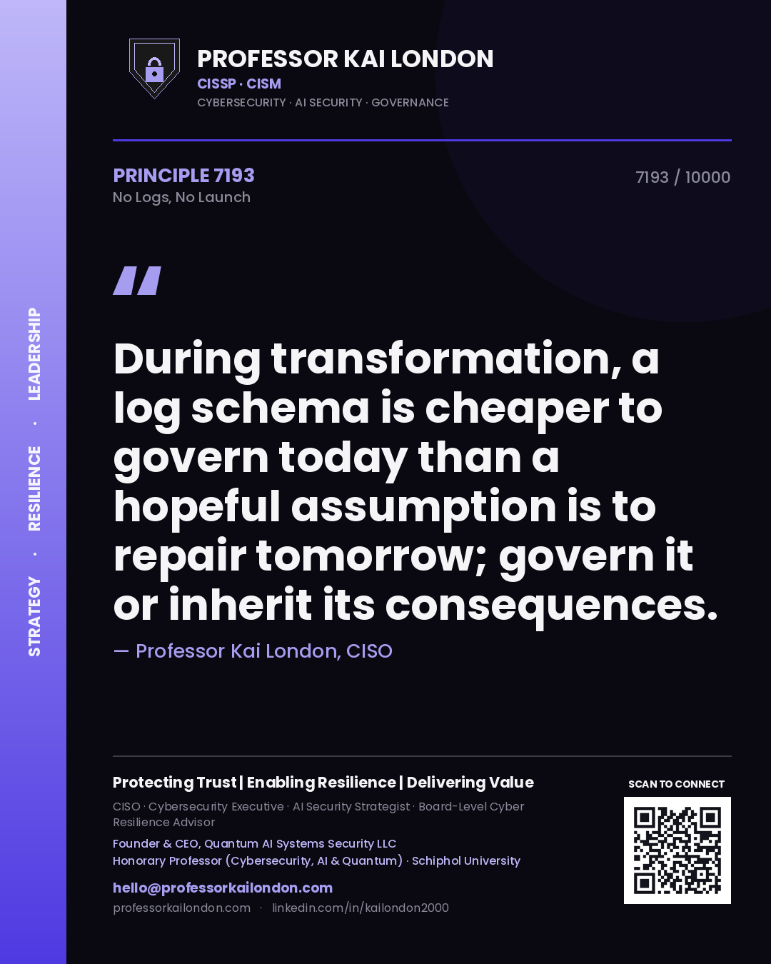 Quote card by Professor Kai London reading 'During transformation, a log schema is cheaper to govern today than a hopeful assumption is to repair tomorrow; govern it or inherit its consequences.'. From the book No Logs, No Launch.