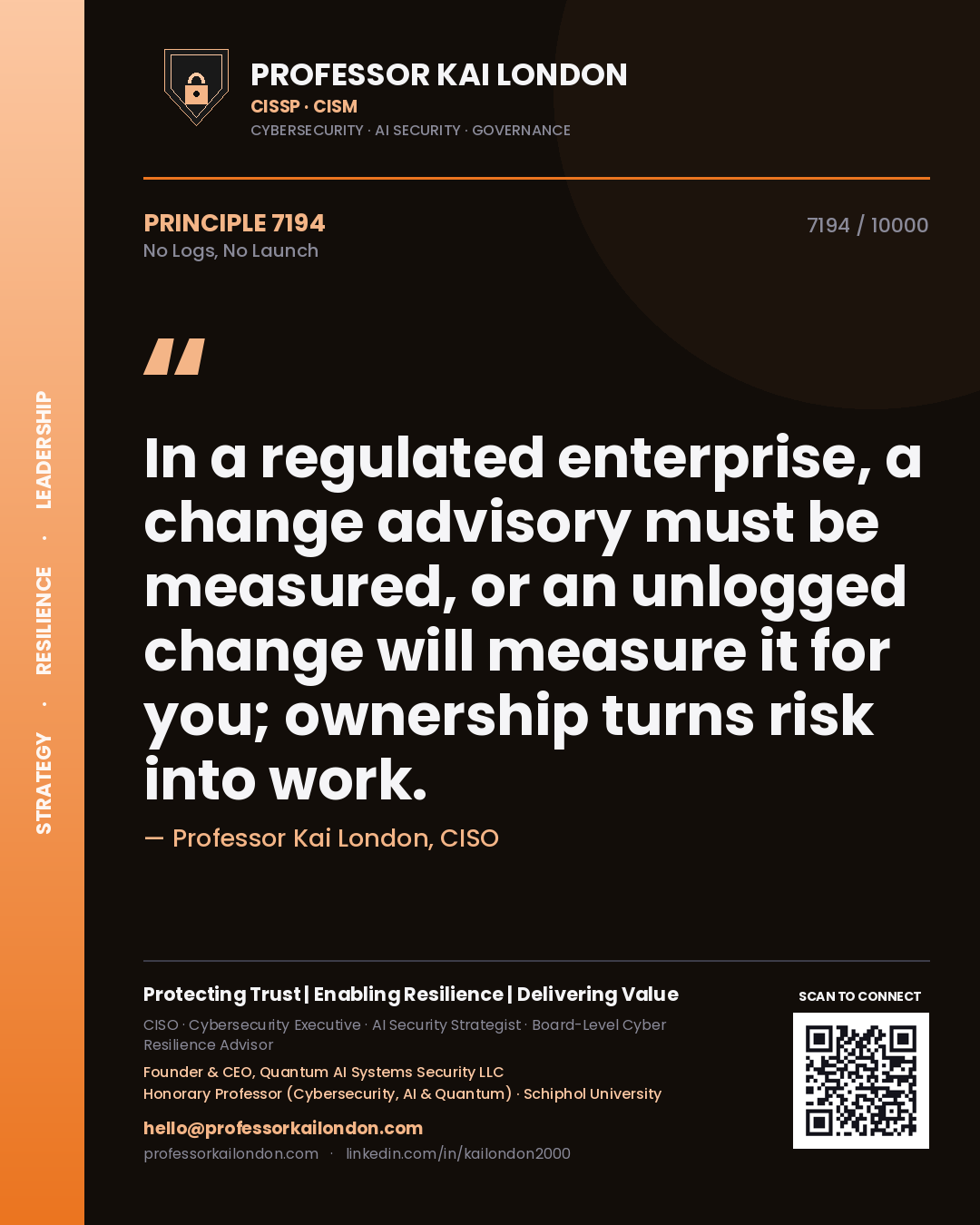 Professor Kai London principle 7194: In a regulated enterprise, a change advisory must be measured, or an unlogged change will measure it for you; ownership turns risk into work.