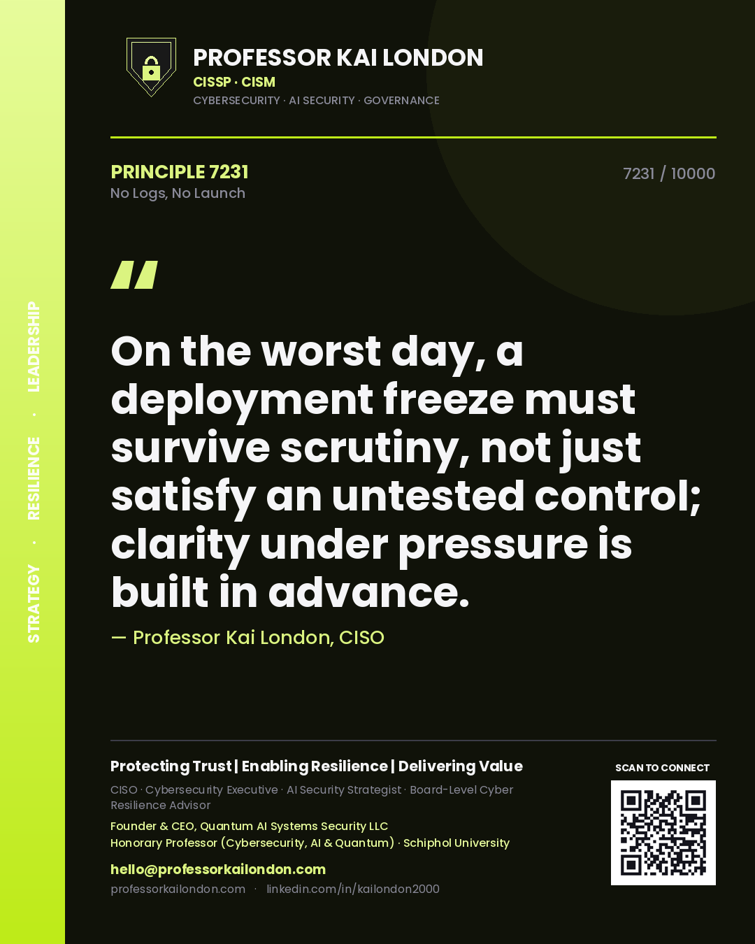Quote card by Professor Kai London reading 'On the worst day, a deployment freeze must survive scrutiny, not just satisfy an untested control; clarity under pressure is built in advance.'. From the book No Logs, No Launch.