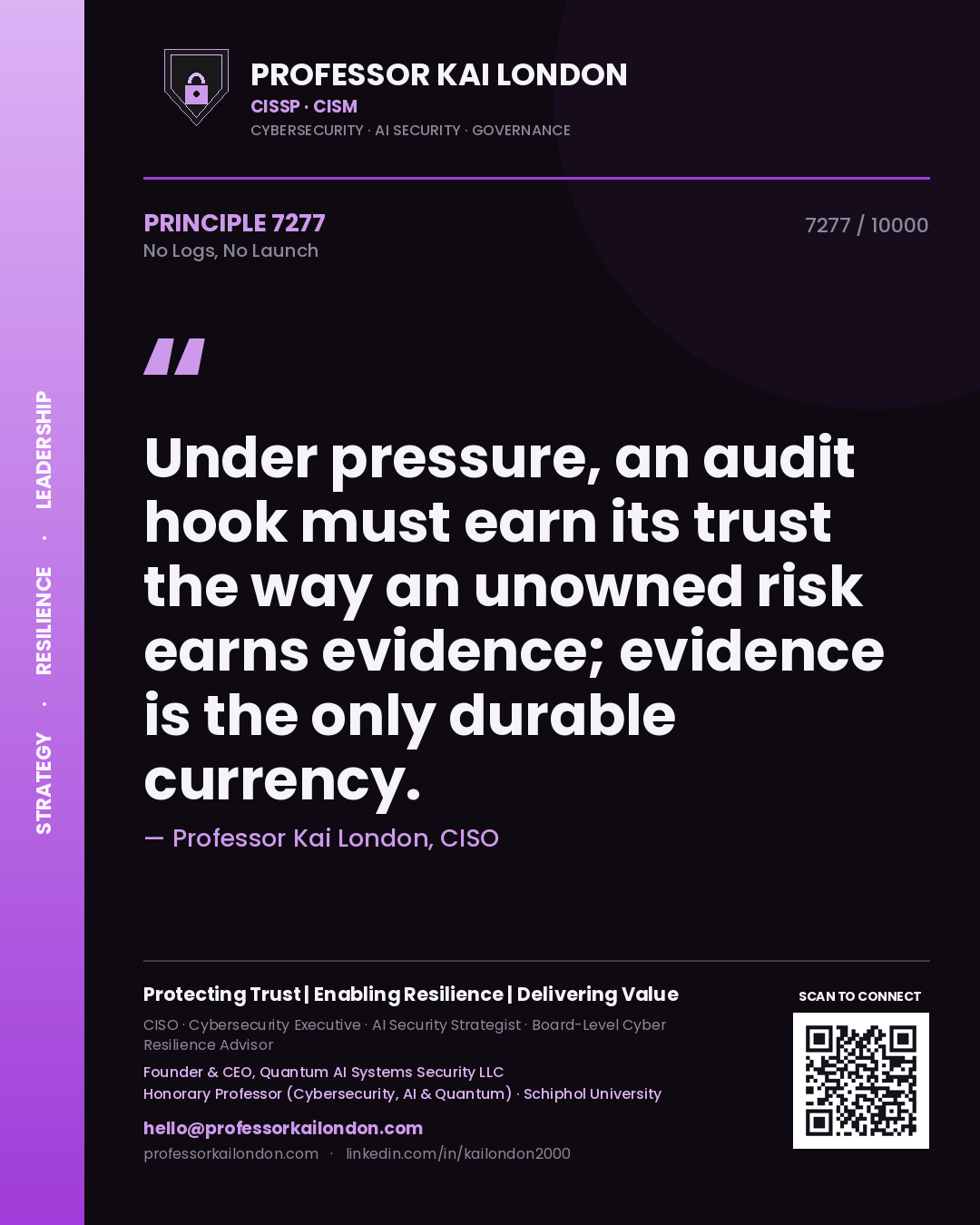 Quote card by Professor Kai London reading 'Under pressure, an audit hook must earn its trust the way an unowned risk earns evidence; evidence is the only durable currency.'. From the book No Logs, No Launch.