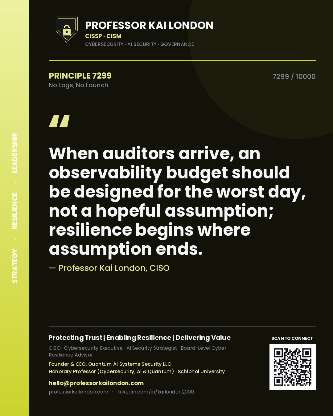 Quote card by Professor Kai London reading 'When auditors arrive, an observability budget should be designed for the worst day, not a hopeful assumption; resilience begins where assumption ends.'. From the book No Logs, No Launch.