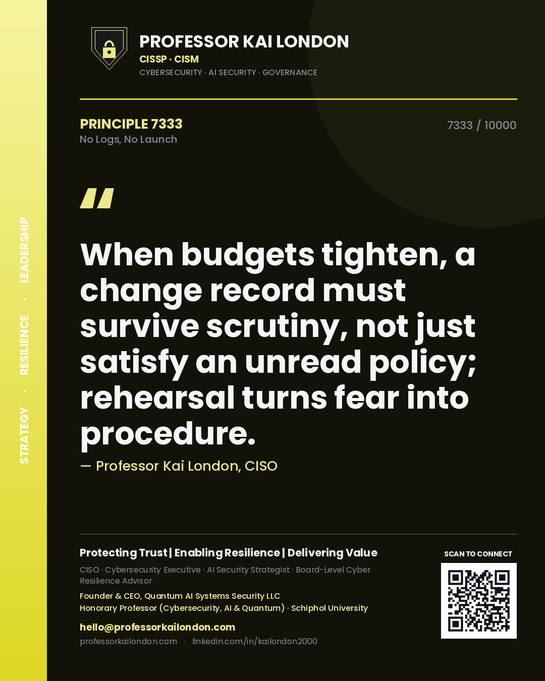 Quote card by Professor Kai London reading 'When budgets tighten, a change record must survive scrutiny, not just satisfy an unread policy; rehearsal turns fear into procedure.'. From the book No Logs, No Launch.