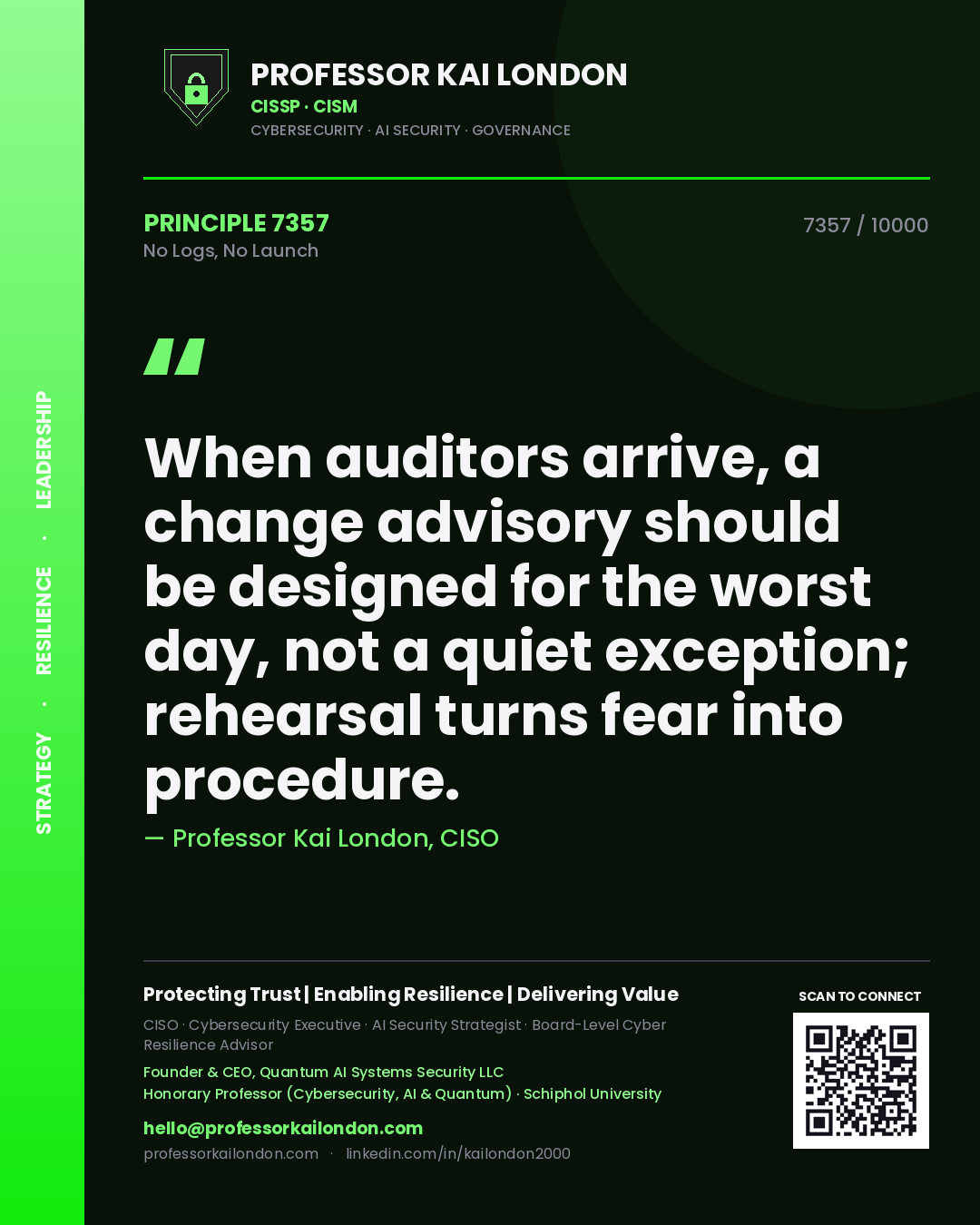Quote card by Professor Kai London reading 'When auditors arrive, a change advisory should be designed for the worst day, not a quiet exception; rehearsal turns fear into procedure.'. From the book No Logs, No Launch.