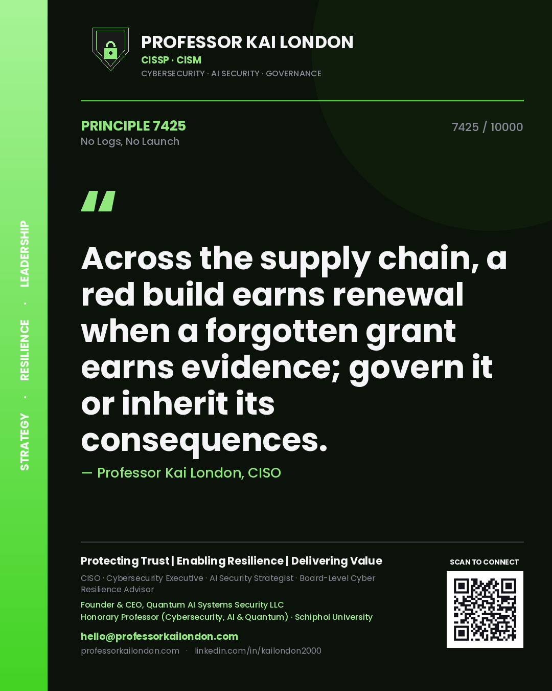 Quote card by Professor Kai London reading 'Across the supply chain, a red build earns renewal when a forgotten grant earns evidence; govern it or inherit its consequences.'. From the book No Logs, No Launch.