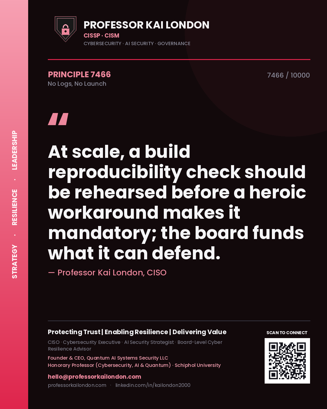 Quote card by Professor Kai London reading 'At scale, a build reproducibility check should be rehearsed before a heroic workaround makes it mandatory; the board funds what it can defend.'. From the book No Logs, No Launch.