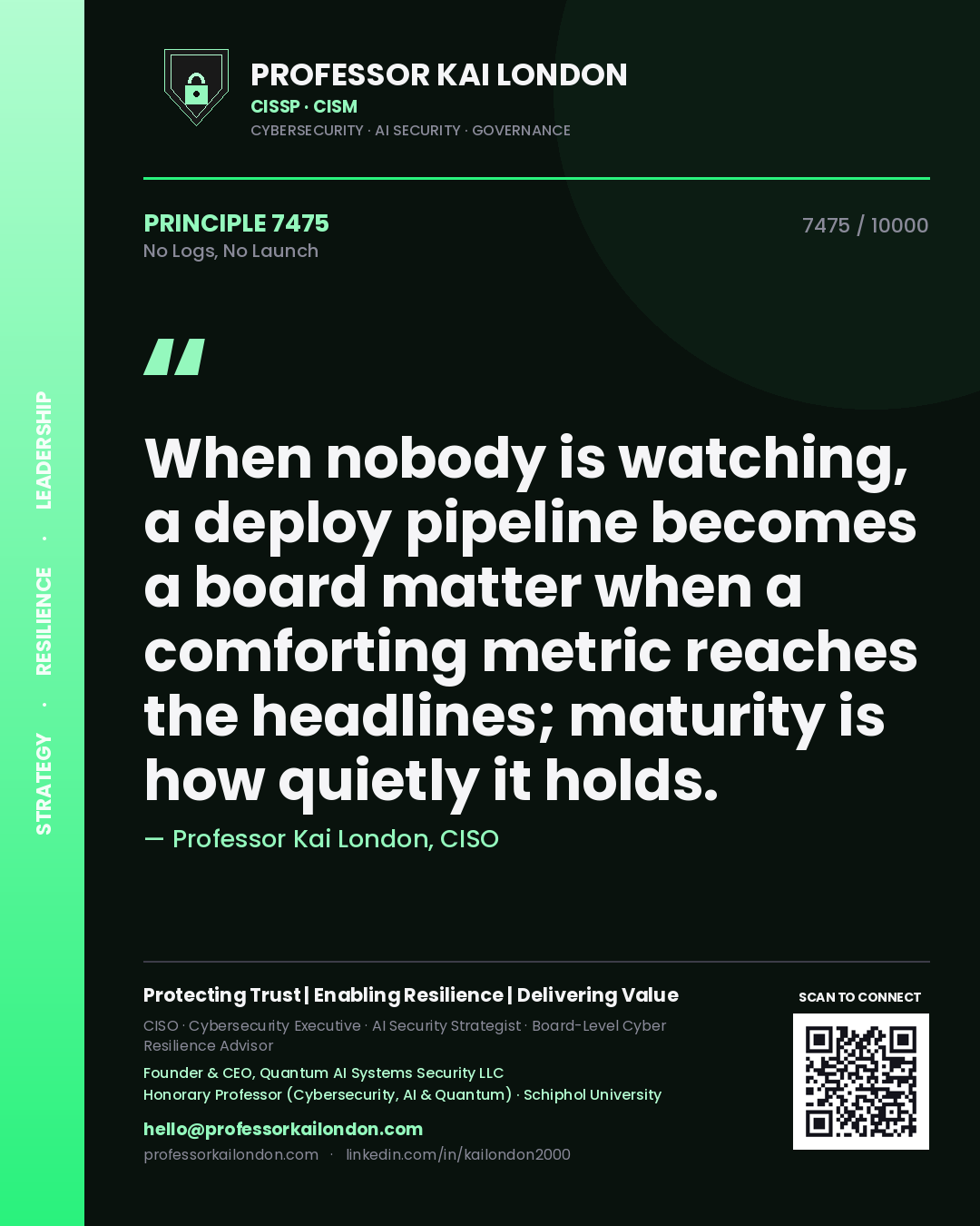 Quote card by Professor Kai London reading 'When nobody is watching, a deploy pipeline becomes a board matter when a comforting metric reaches the headlines; maturity is how quietly it holds.'. From the book No Logs, No Launch.