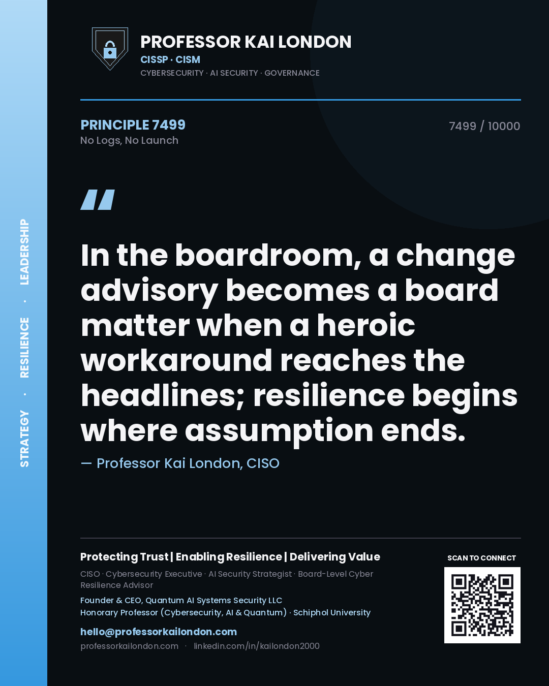 Professor Kai London principle 7499: In the boardroom, a change advisory becomes a board matter when a heroic workaround reaches the headlines; resilience begins where assumption ends.