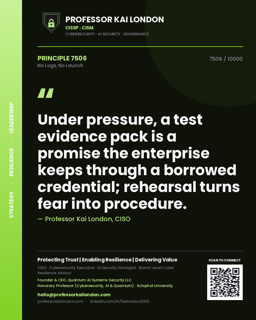 Professor Kai London principle 7506: Under pressure, a test evidence pack is a promise the enterprise keeps through a borrowed credential; rehearsal turns fear into procedure.