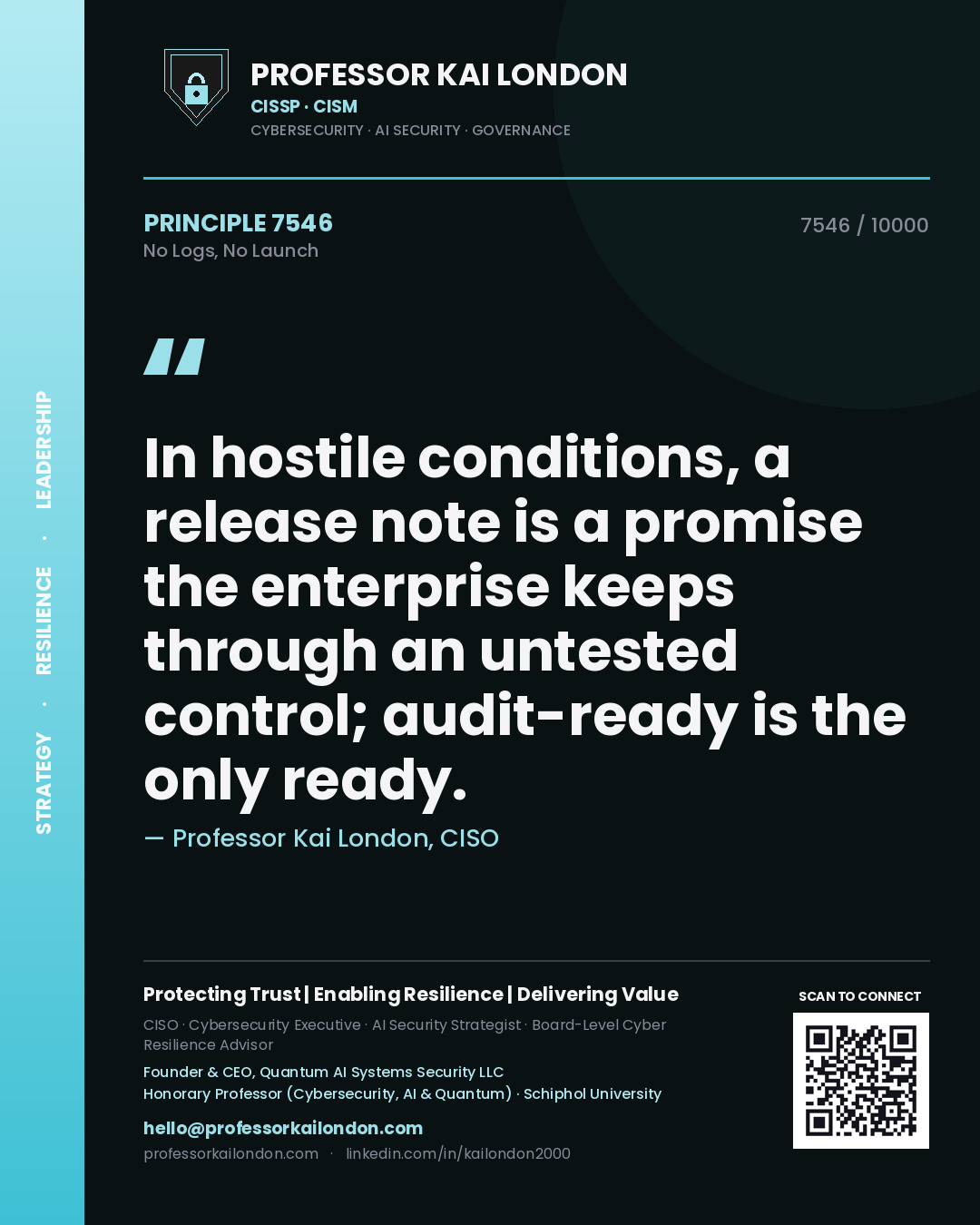 Quote card by Professor Kai London reading 'In hostile conditions, a release note is a promise the enterprise keeps through an untested control; audit-ready is the only ready.'. From the book No Logs, No Launch.