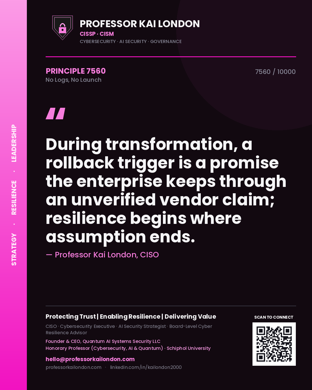 Professor Kai London principle 7560: During transformation, a rollback trigger is a promise the enterprise keeps through an unverified vendor claim; resilience begins where assumption ends.