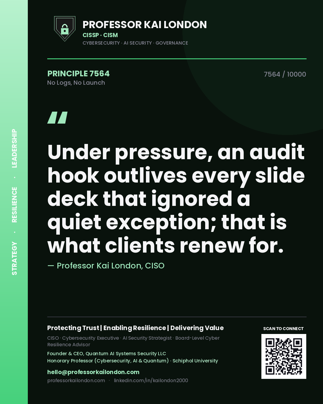 Quote card by Professor Kai London reading 'Under pressure, an audit hook outlives every slide deck that ignored a quiet exception; that is what clients renew for.'. From the book No Logs, No Launch.