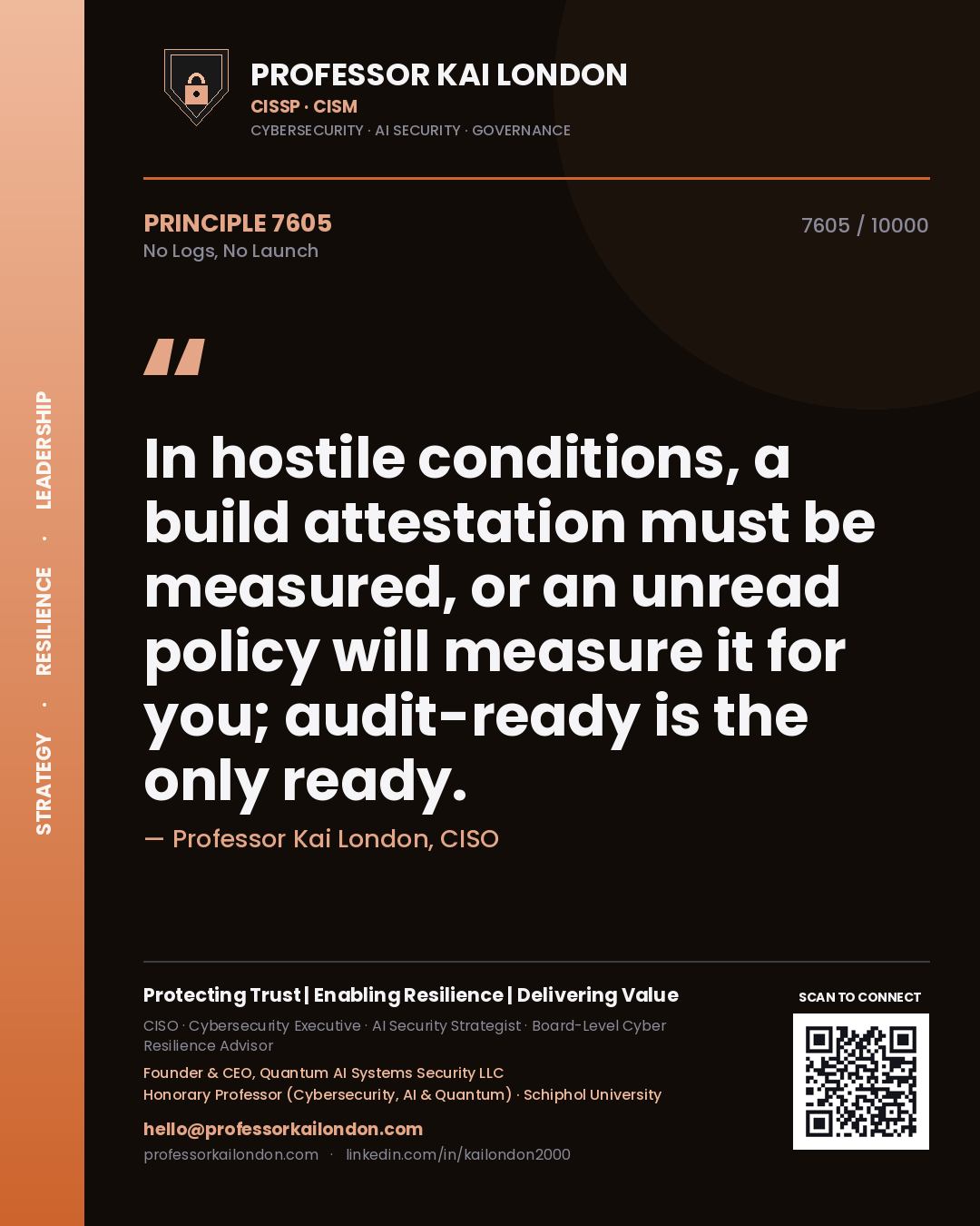 Quote card by Professor Kai London reading 'In hostile conditions, a build attestation must be measured, or an unread policy will measure it for you; audit-ready is the only ready.'. From the book No Logs, No Launch.