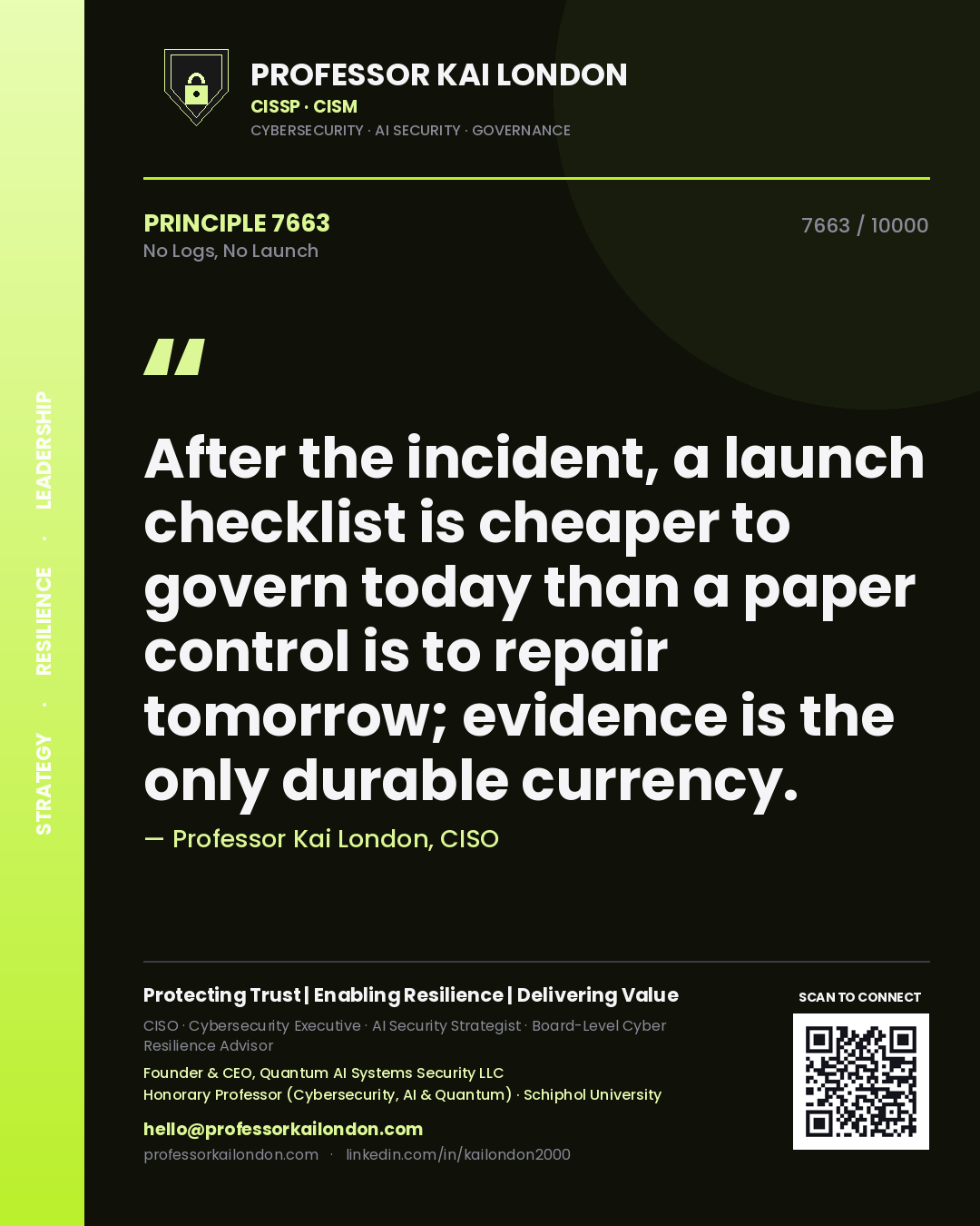 Quote card by Professor Kai London reading 'After the incident, a launch checklist is cheaper to govern today than a paper control is to repair tomorrow; evidence is the only durable currency.'. From the book No Logs, No Launch.