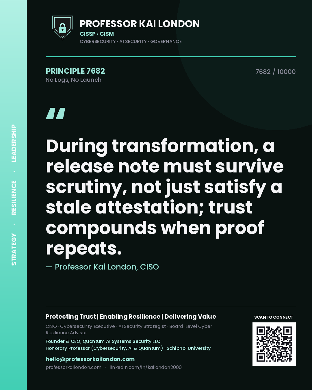Quote card by Professor Kai London reading 'During transformation, a release note must survive scrutiny, not just satisfy a stale attestation; trust compounds when proof repeats.'. From the book No Logs, No Launch.