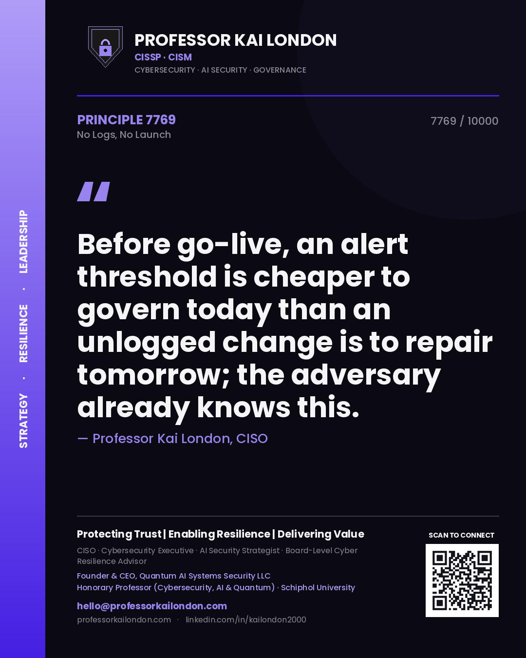Professor Kai London principle 7769: Before go-live, an alert threshold is cheaper to govern today than an unlogged change is to repair tomorrow; the adversary already knows this.