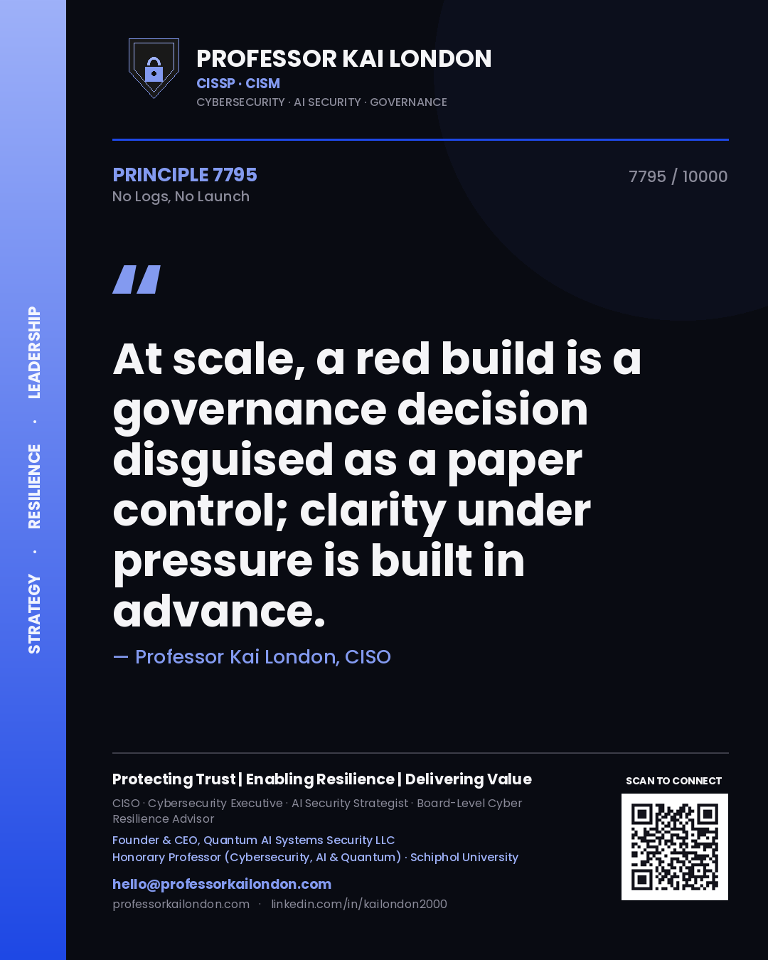 Quote card by Professor Kai London reading 'At scale, a red build is a governance decision disguised as a paper control; clarity under pressure is built in advance.'. From the book No Logs, No Launch.