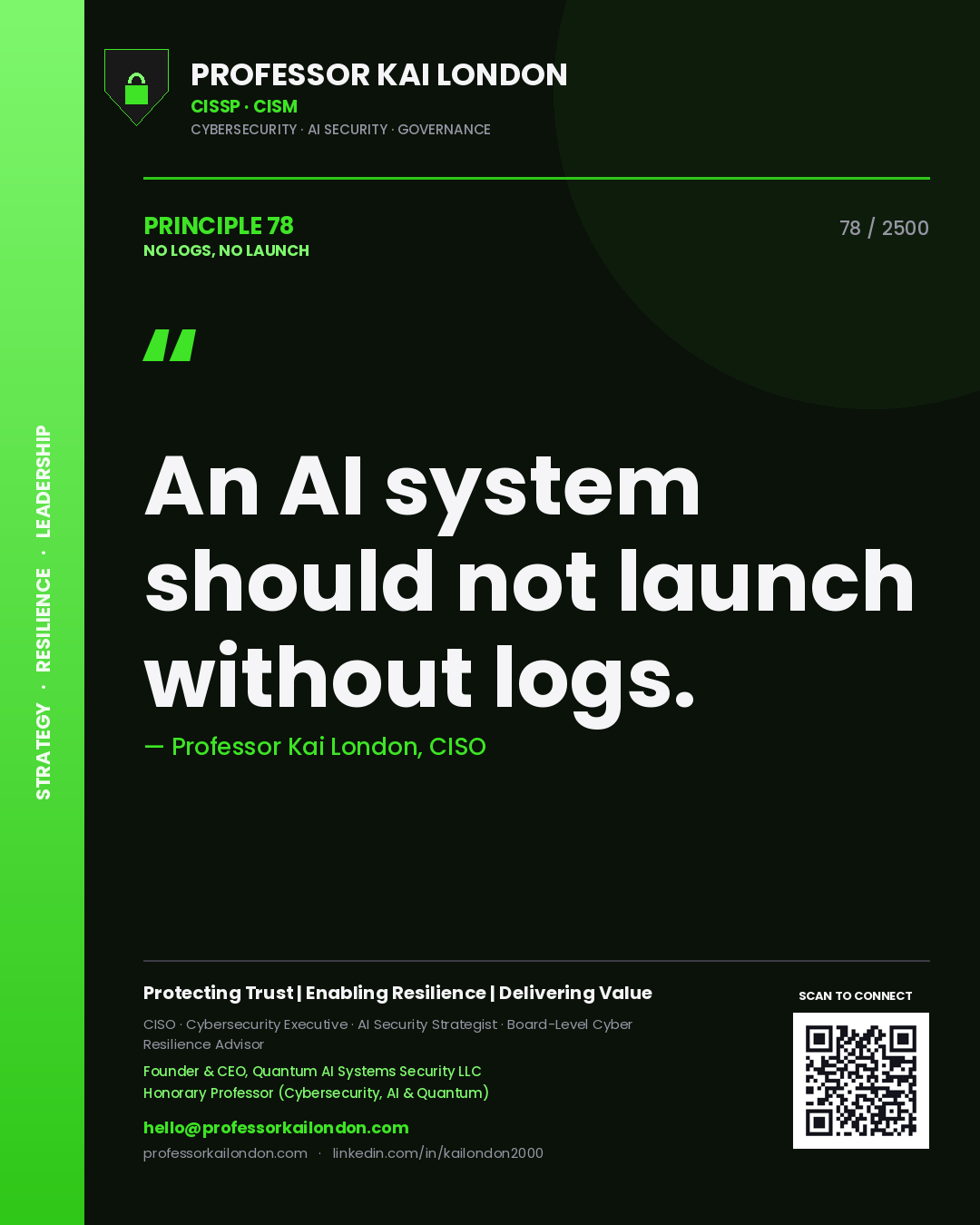Professor Kai London principle 78: An AI system should not launch without logs.