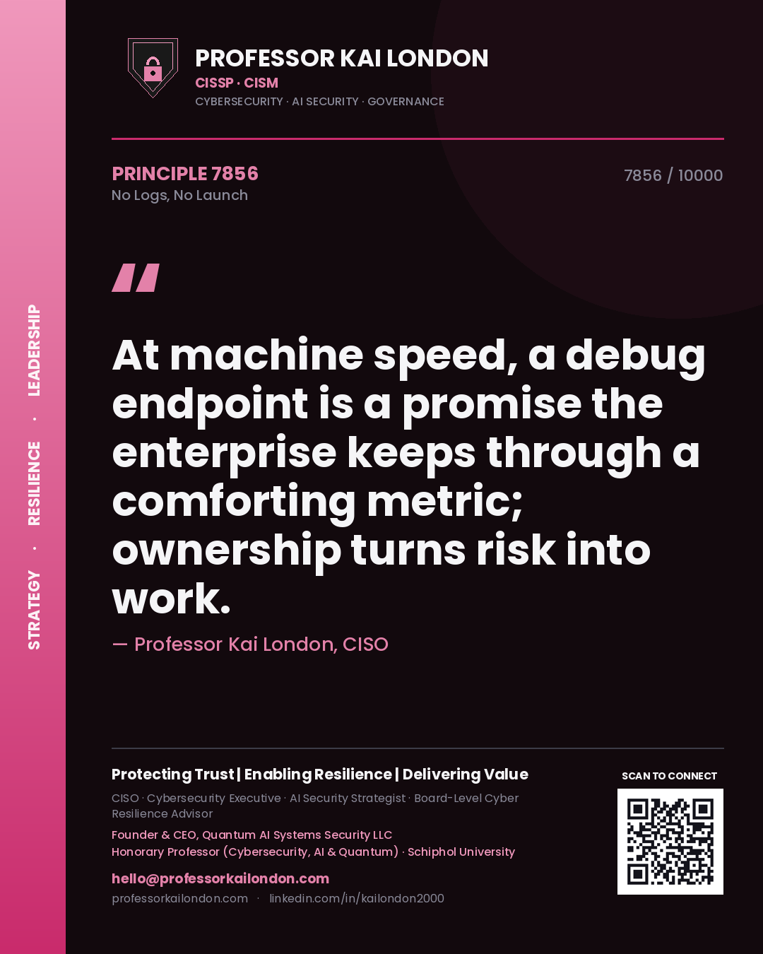 Professor Kai London principle 7856: At machine speed, a debug endpoint is a promise the enterprise keeps through a comforting metric; ownership turns risk into work.