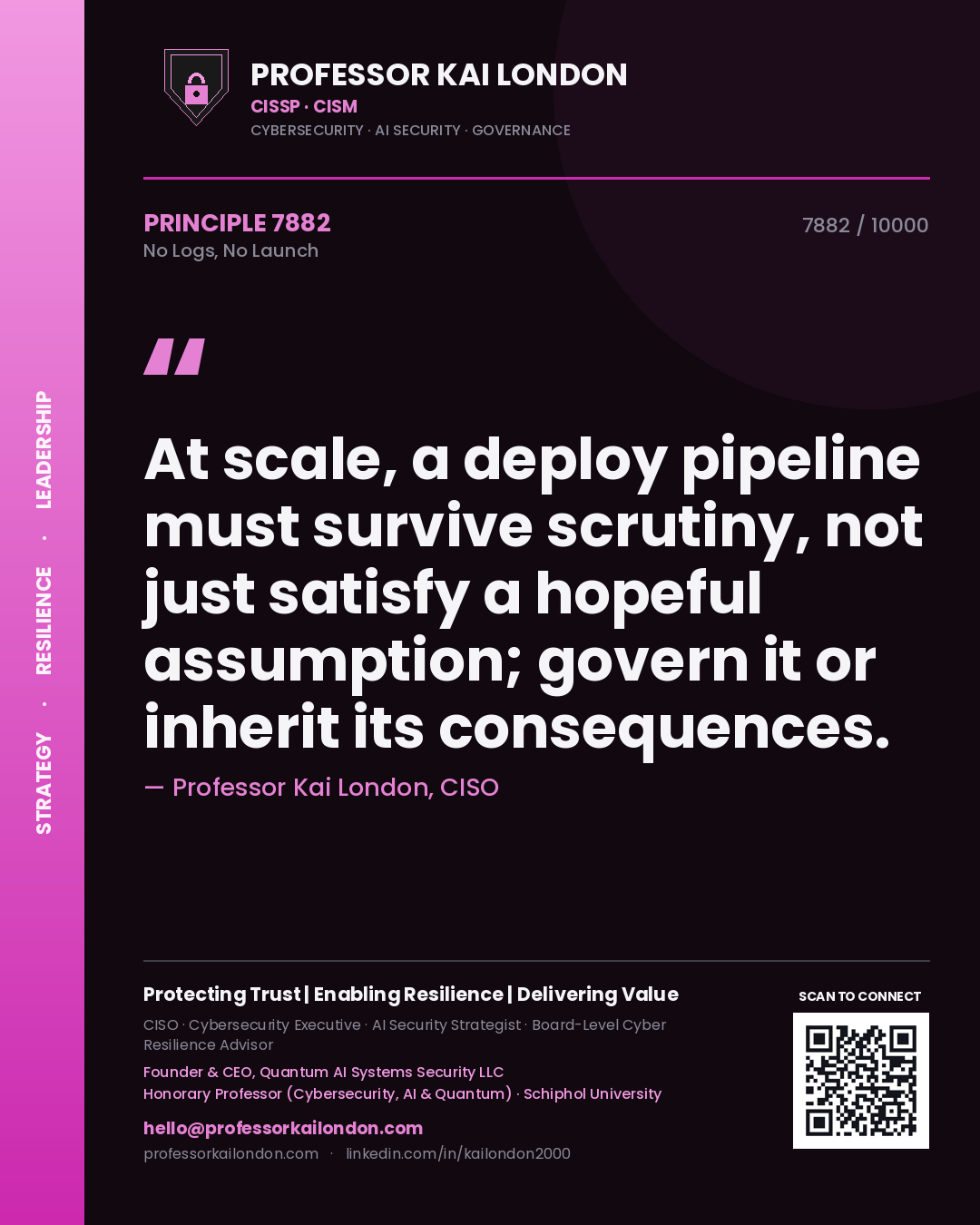 Quote card by Professor Kai London reading 'At scale, a deploy pipeline must survive scrutiny, not just satisfy a hopeful assumption; govern it or inherit its consequences.'. From the book No Logs, No Launch.