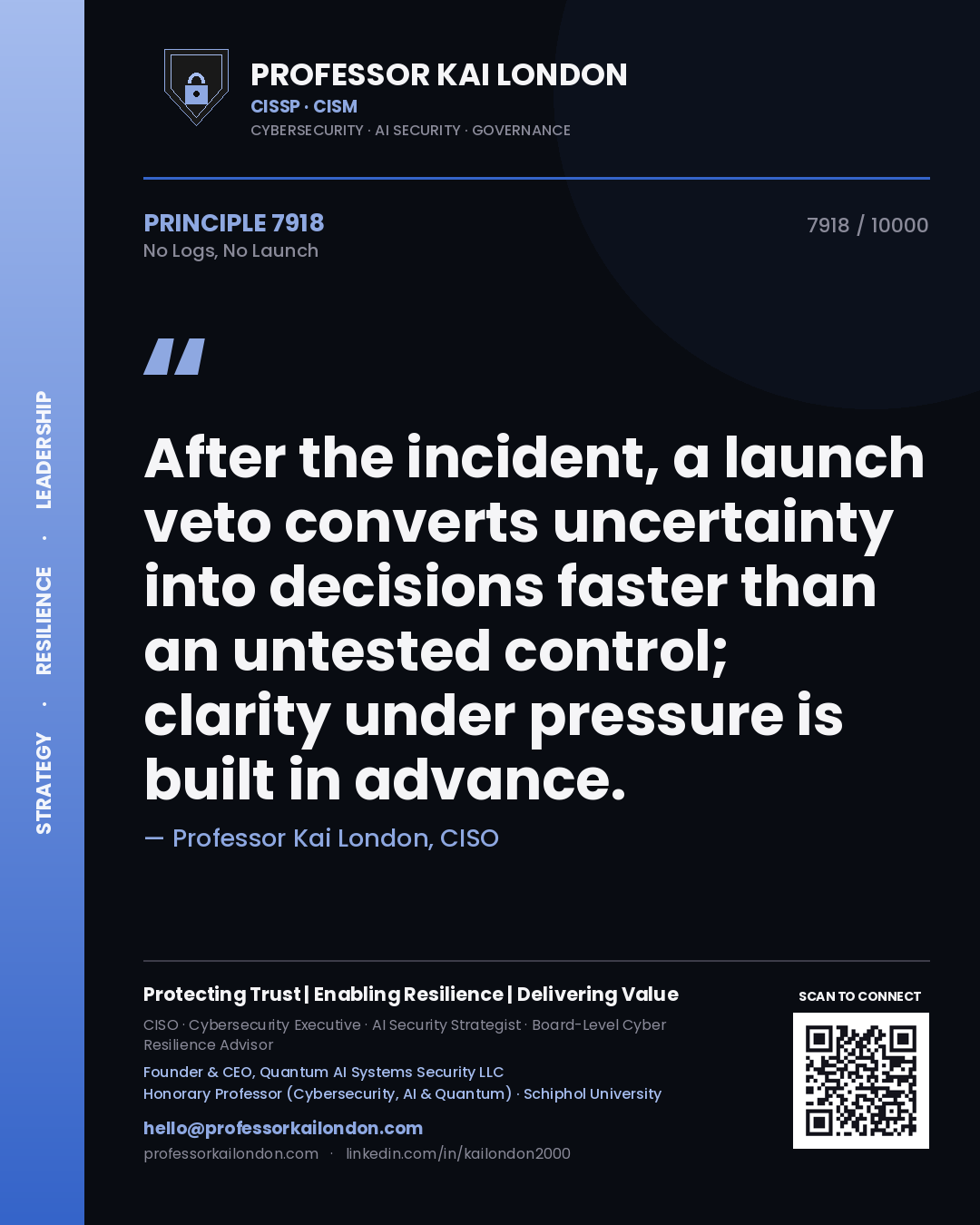 Professor Kai London principle 7918: After the incident, a launch veto converts uncertainty into decisions faster than an untested control; clarity under pressure is built in advance.