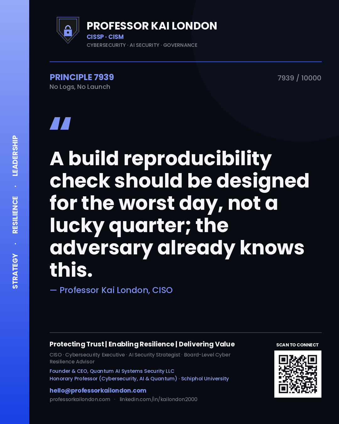 Quote card by Professor Kai London reading 'A build reproducibility check should be designed for the worst day, not a lucky quarter; the adversary already knows this.'. From the book No Logs, No Launch.