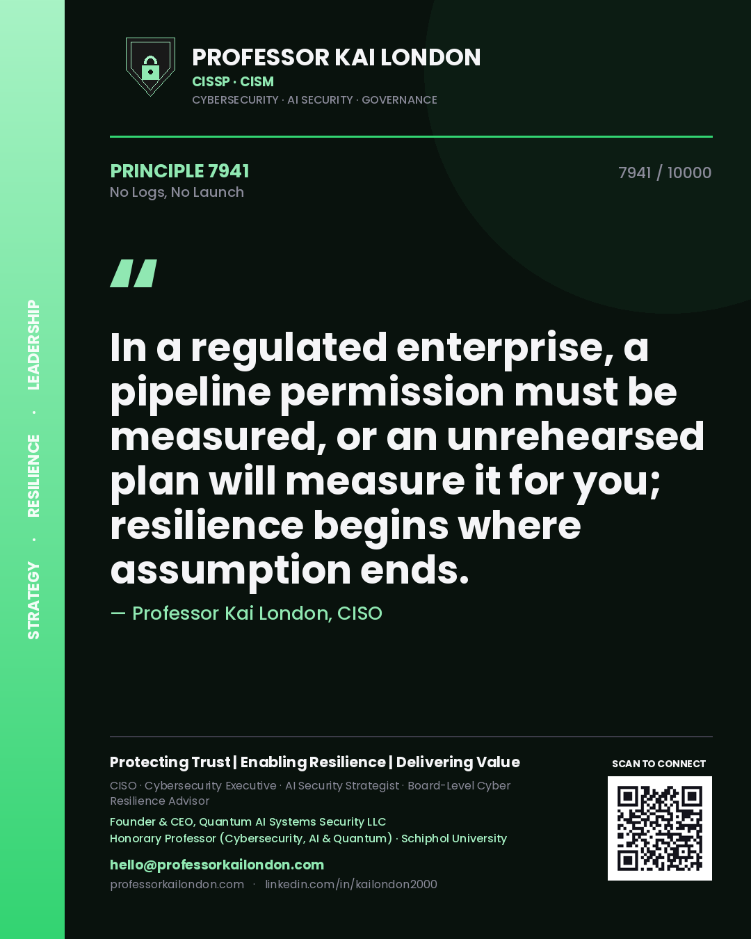 Professor Kai London principle 7941: In a regulated enterprise, a pipeline permission must be measured, or an unrehearsed plan will measure it for you; resilience begins where assumption ends.