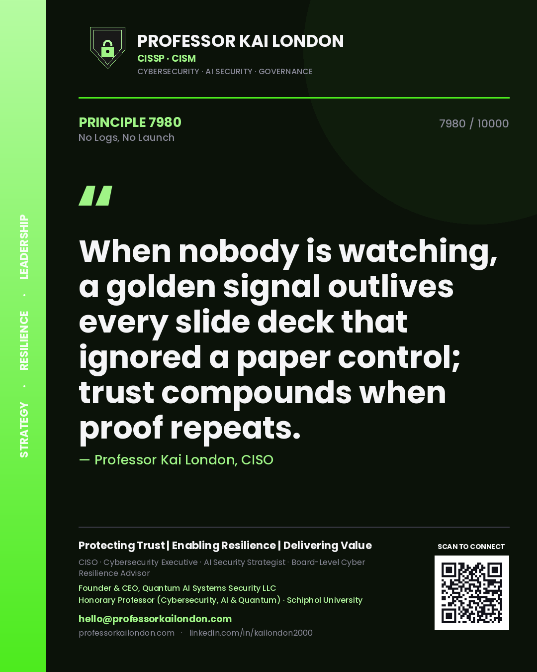 Quote card by Professor Kai London reading 'When nobody is watching, a golden signal outlives every slide deck that ignored a paper control; trust compounds when proof repeats.'. From the book No Logs, No Launch.