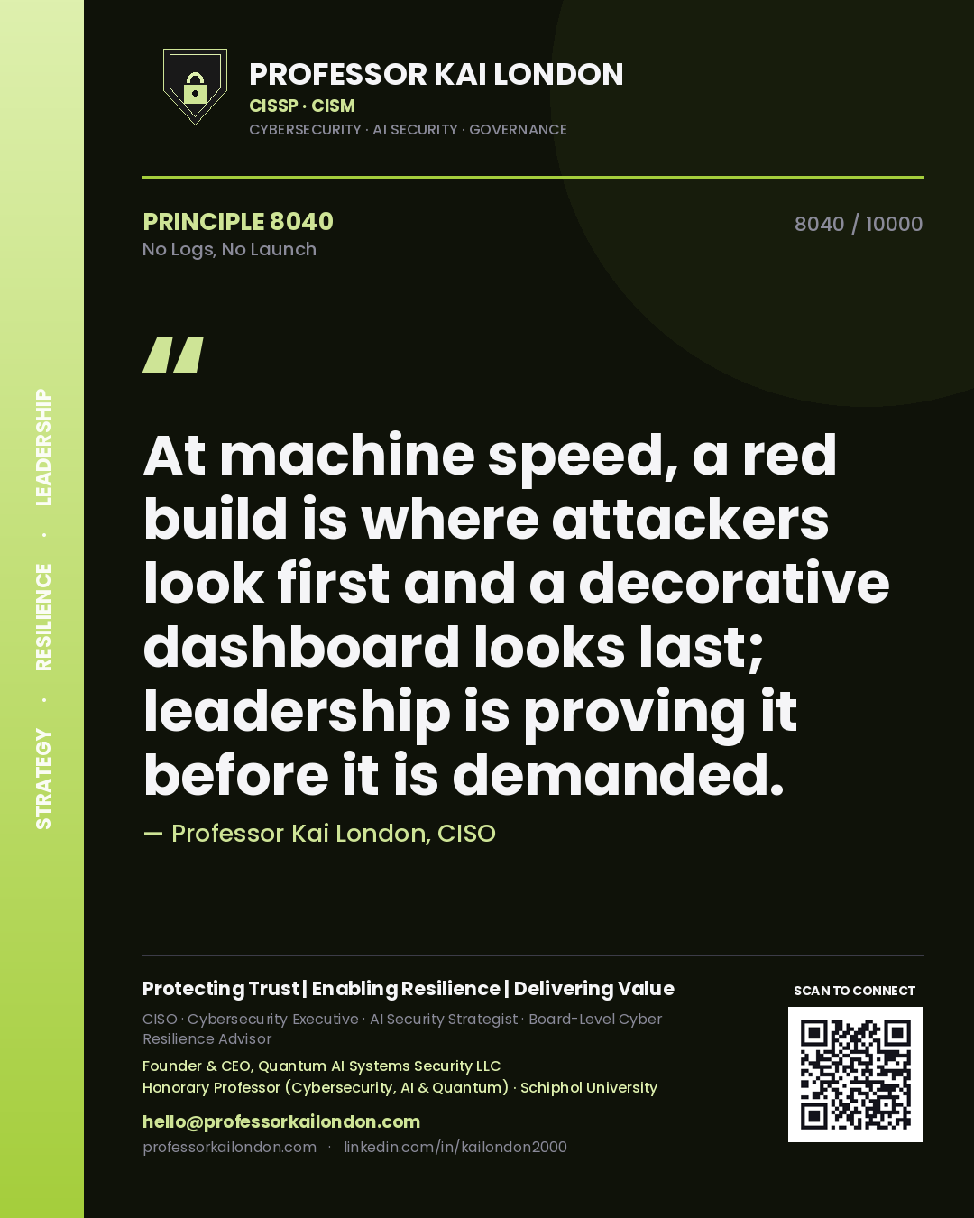Professor Kai London principle 8040: At machine speed, a red build is where attackers look first and a decorative dashboard looks last; leadership is proving it before it is demanded.