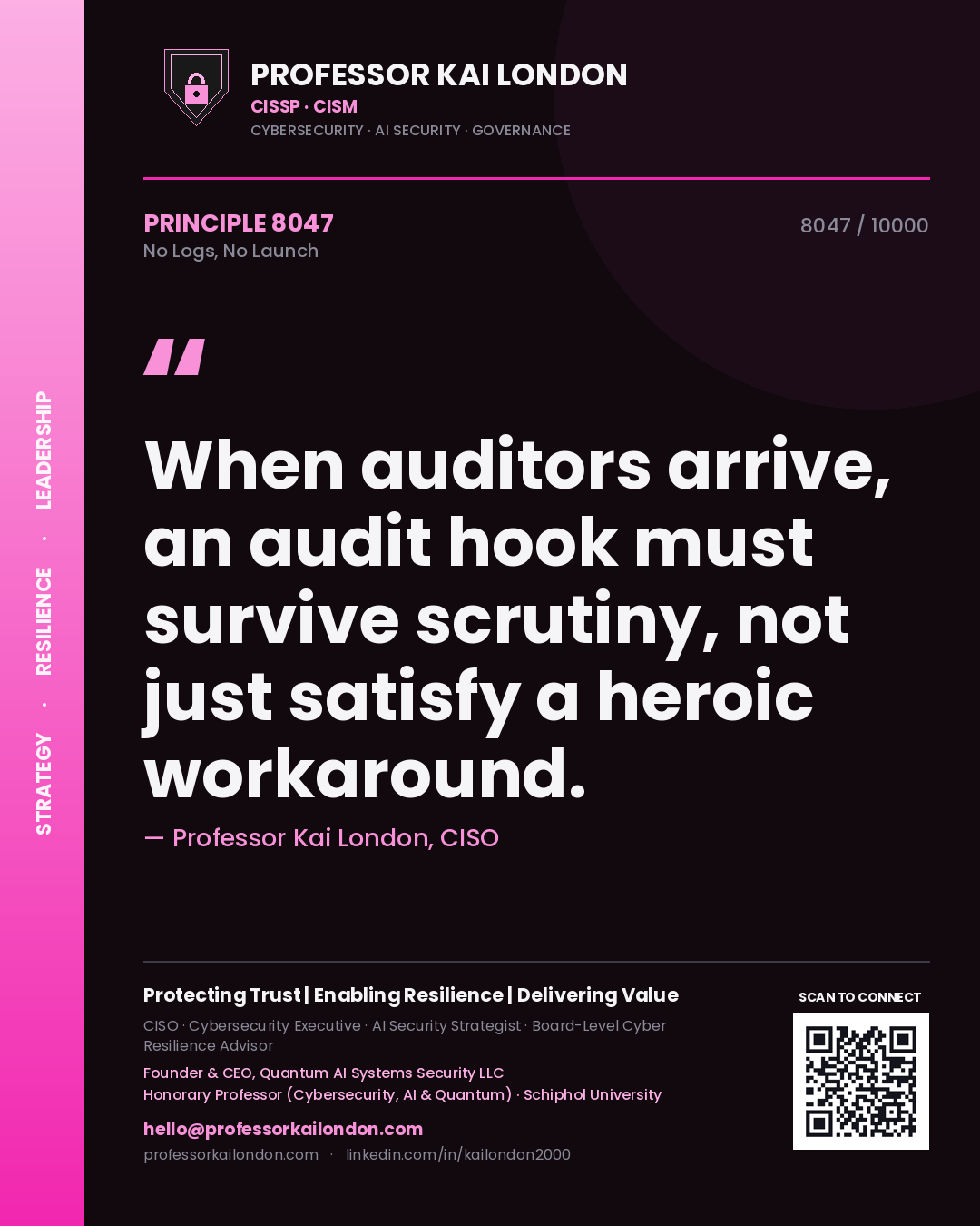 Quote card by Professor Kai London reading 'When auditors arrive, an audit hook must survive scrutiny, not just satisfy a heroic workaround.'. From the book No Logs, No Launch.