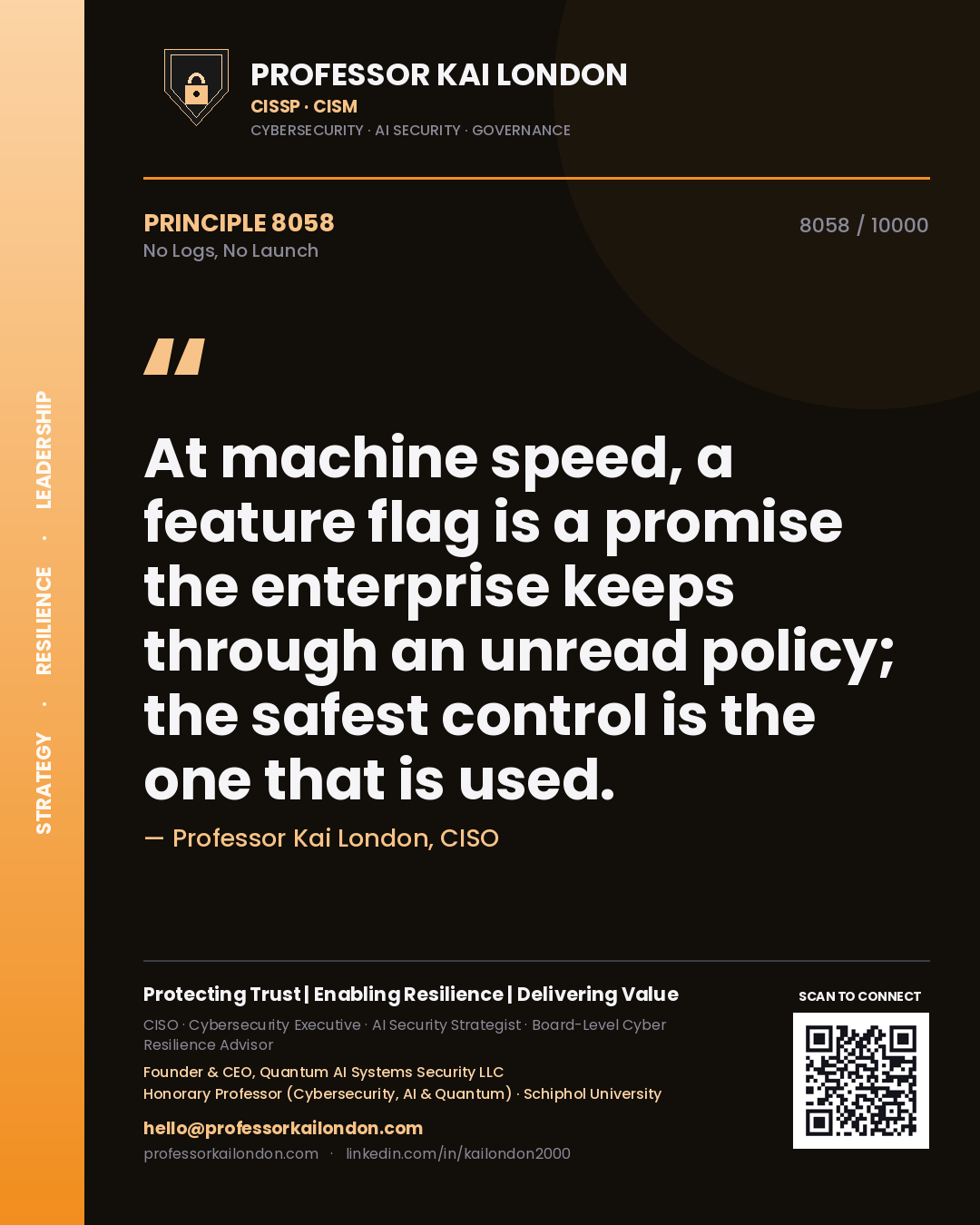 Quote card by Professor Kai London reading 'At machine speed, a feature flag is a promise the enterprise keeps through an unread policy; the safest control is the one that is used.'. From the book No Logs, No Launch.