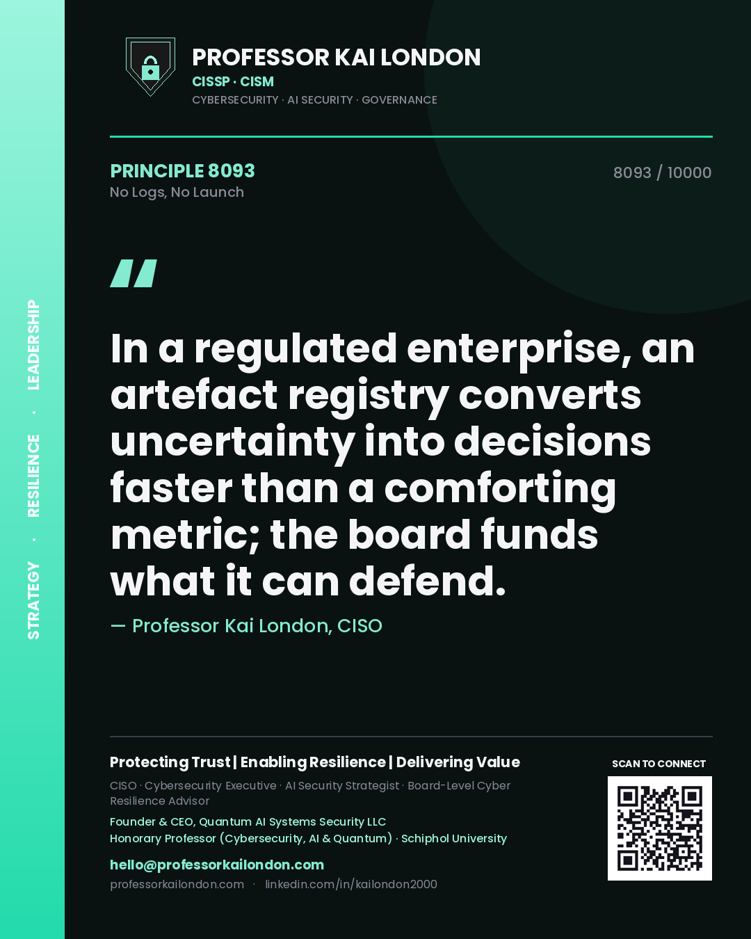 Professor Kai London principle 8093: In a regulated enterprise, an artefact registry converts uncertainty into decisions faster than a comforting metric; the board funds what it can defend.