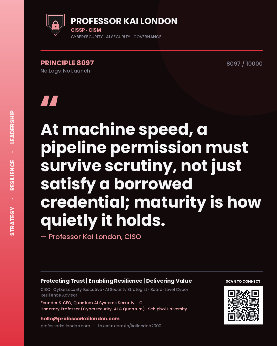Professor Kai London principle 8097: At machine speed, a pipeline permission must survive scrutiny, not just satisfy a borrowed credential; maturity is how quietly it holds.