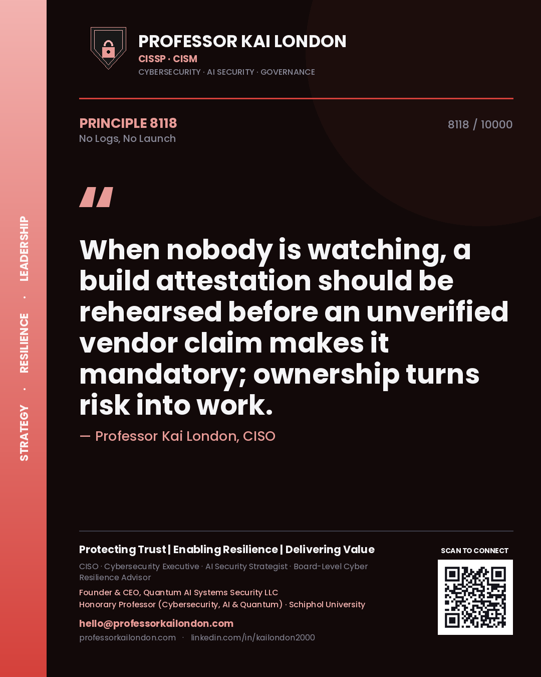 Quote card by Professor Kai London reading 'When nobody is watching, a build attestation should be rehearsed before an unverified vendor claim makes it mandatory; ownership turns risk into work.'. From the book No Logs, No Launch.