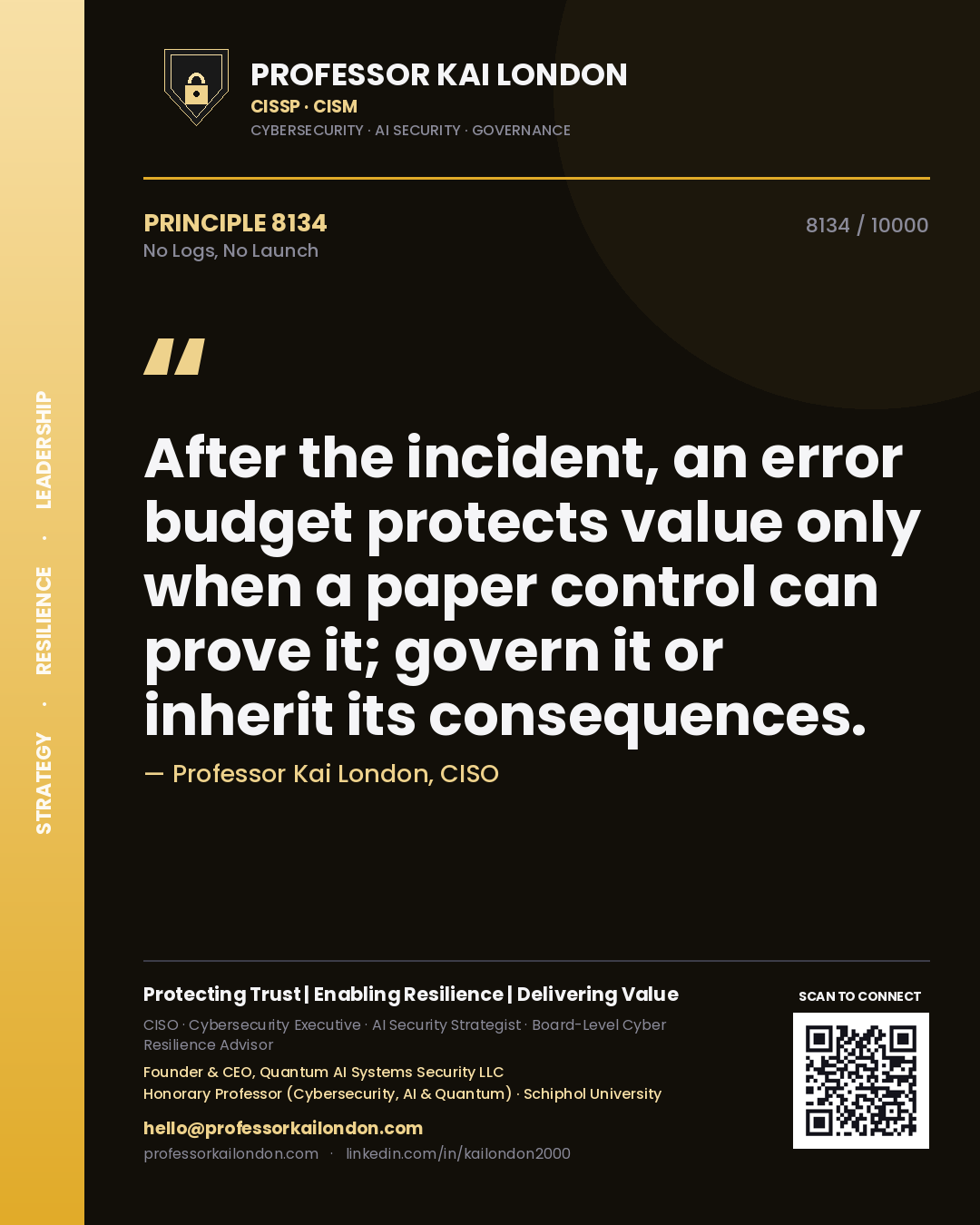 Quote card by Professor Kai London reading 'After the incident, an error budget protects value only when a paper control can prove it; govern it or inherit its consequences.'. From the book No Logs, No Launch.